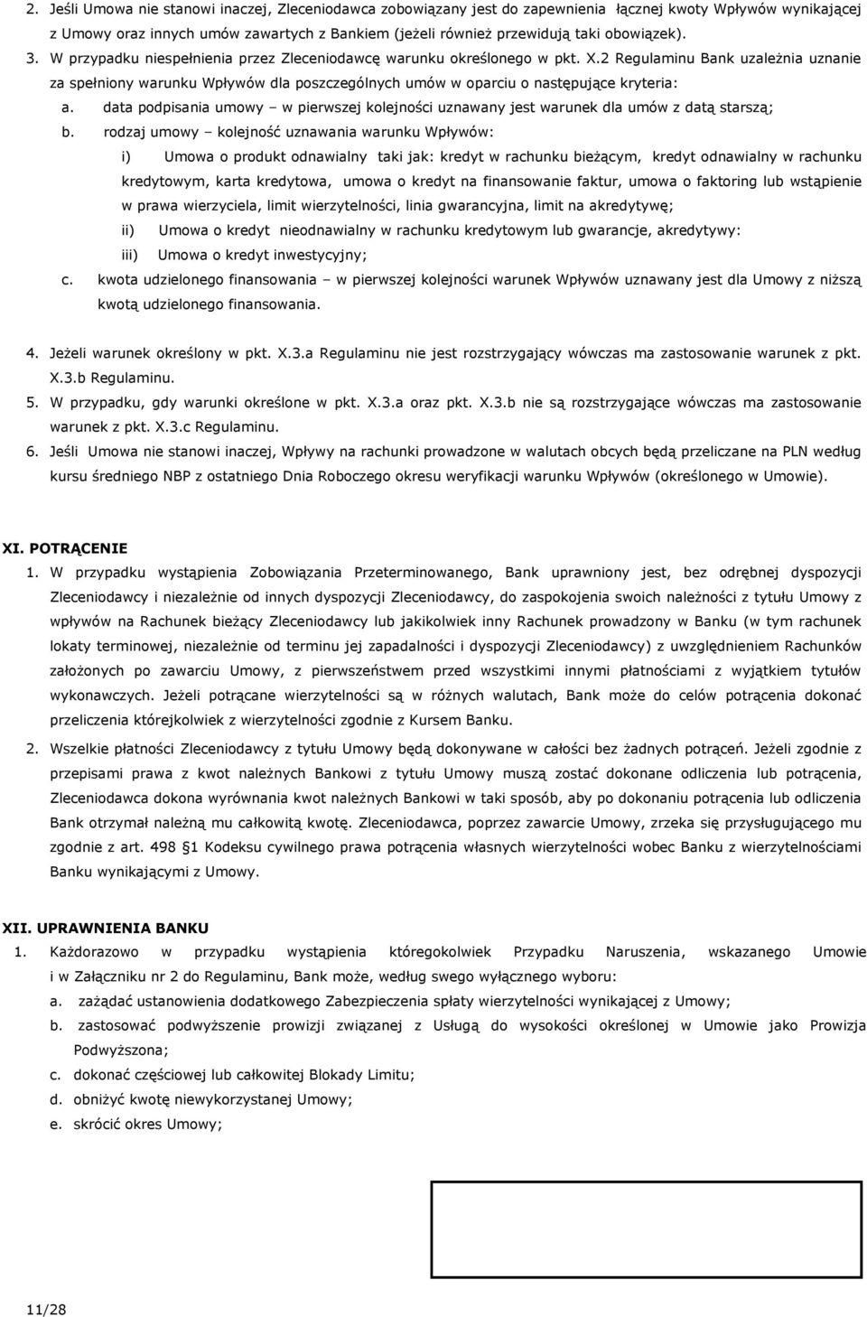 2 Regulaminu Bank uzależnia uznanie za spełniony warunku Wpływów dla poszczególnych umów w oparciu o następujące kryteria: a.