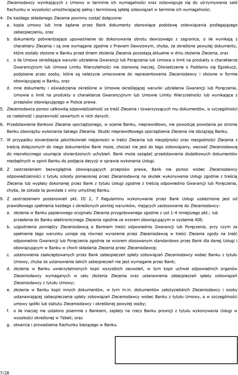 dokumenty potwierdzające upoważnienie do dokonywania obrotu dewizowego z zagranica, o ile wynikają z charakteru Zlecenia i są one wymagane zgodnie z Prawem Dewizowym, chyba, że określone powyżej