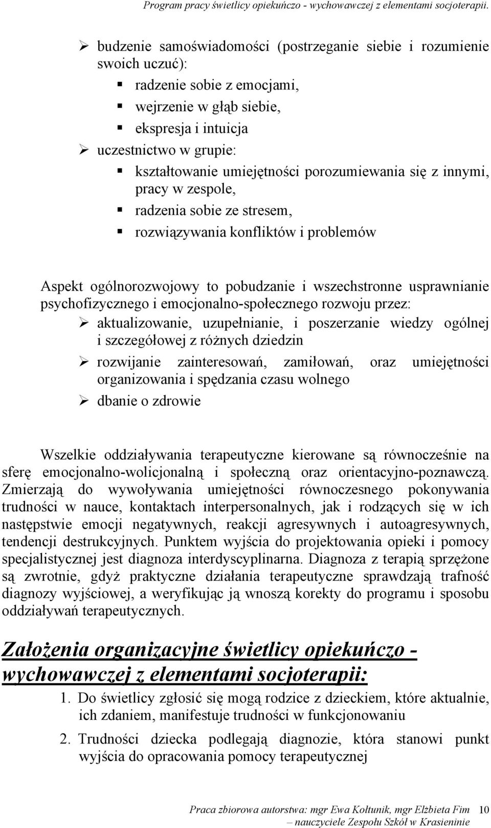 emocjonalno-społecznego rozwoju przez: aktualizowanie, uzupełnianie, i poszerzanie wiedzy ogólnej i szczegółowej z różnych dziedzin rozwijanie zainteresowań, zamiłowań, oraz umiejętności