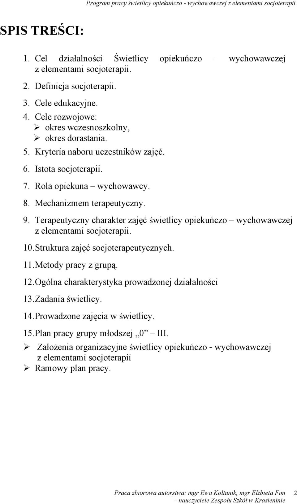 Terapeutyczny charakter zajęć świetlicy opiekuńczo wychowawczej z elementami socjoterapii. 10. Struktura zajęć socjoterapeutycznych. 11. Metody pracy z grupą. 12.