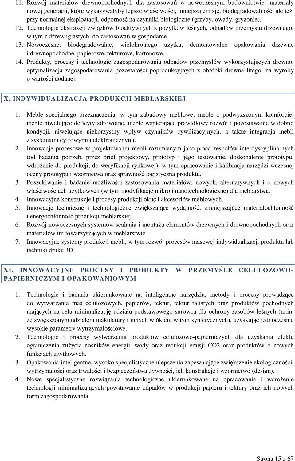 Technologie ekstrakcji związków bioaktywnych z poŝytków leśnych, odpadów przemysłu drzewnego, w tym z drzew iglastych, do zastosowań w gospodarce. 13.