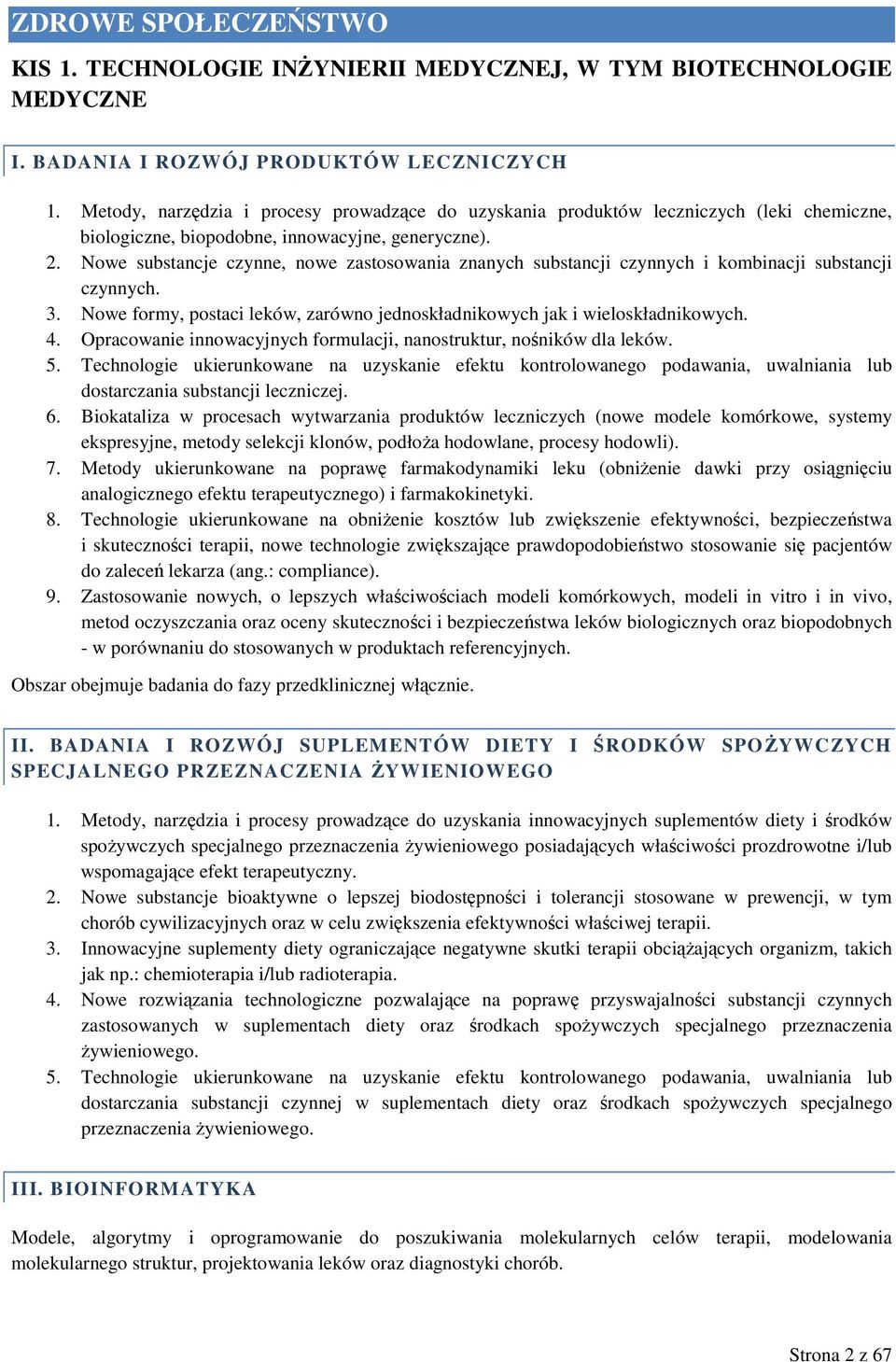 Nowe substancje czynne, nowe zastosowania znanych substancji czynnych i kombinacji substancji czynnych. 3. Nowe formy, postaci leków, zarówno jednoskładnikowych jak i wieloskładnikowych. 4.