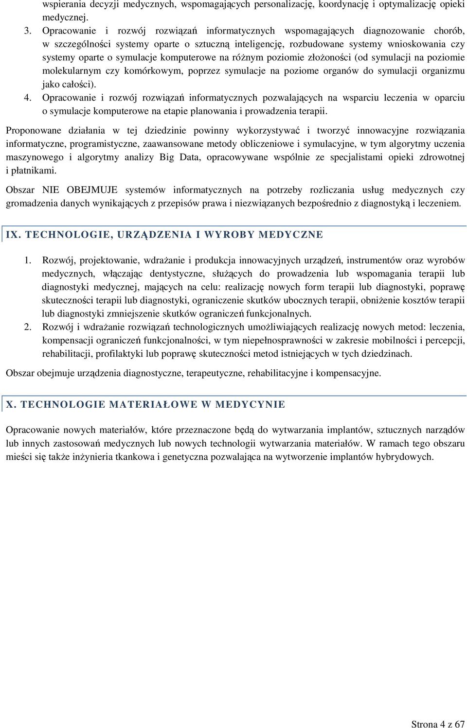 symulacje komputerowe na róŝnym poziomie złoŝoności (od symulacji na poziomie molekularnym czy komórkowym, poprzez symulacje na poziome organów do symulacji organizmu jako całości). 4.