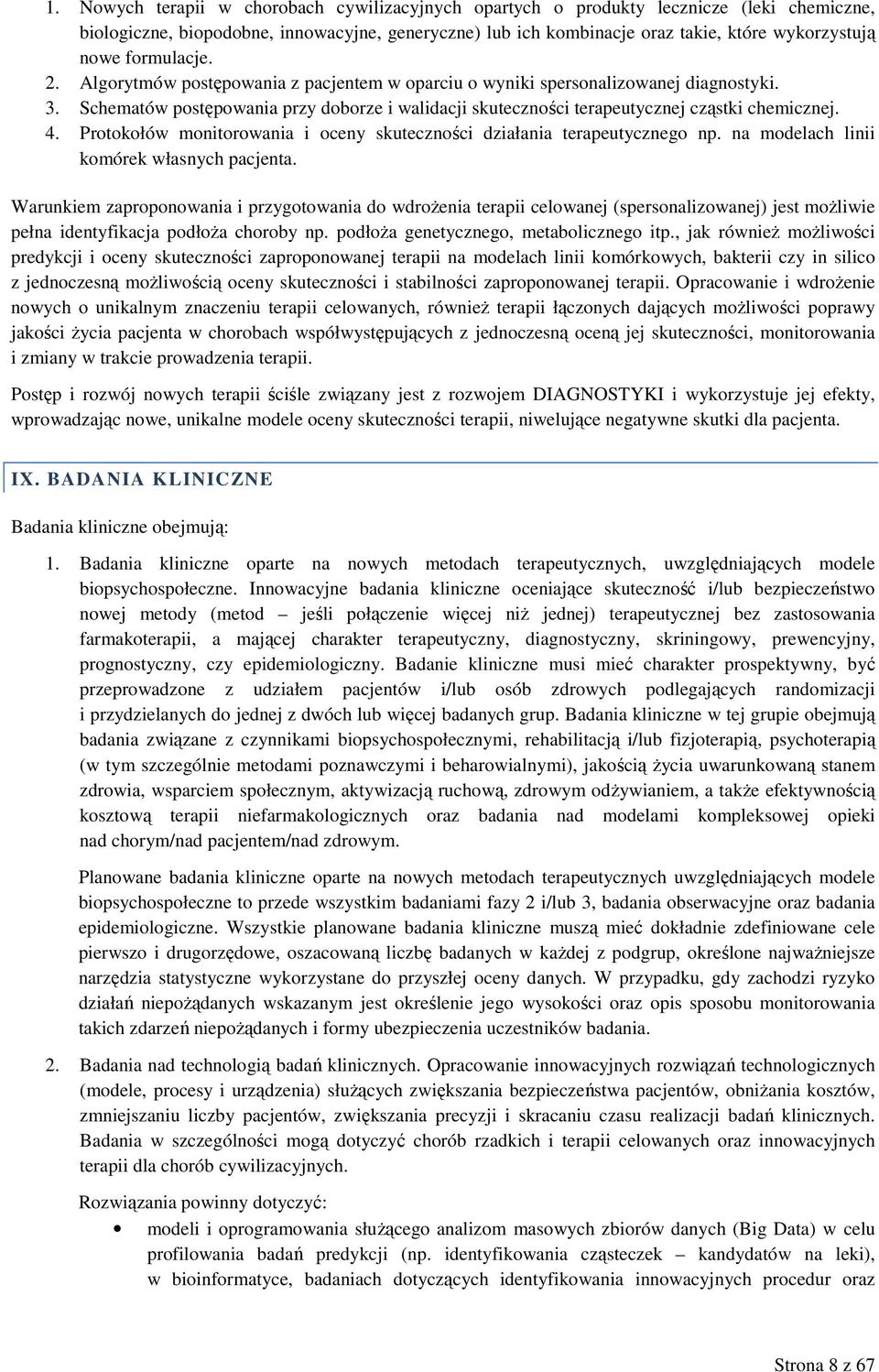 4. Protokołów monitorowania i oceny skuteczności działania terapeutycznego np. na modelach linii komórek własnych pacjenta.