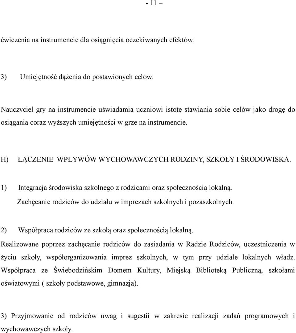 H) ŁĄCZENIE WPŁYWÓW WYCHOWAWCZYCH RODZINY, SZKOŁY I ŚRODOWISKA. 1) Integracja środowiska szkolnego z rodzicami oraz społecznością lokalną.