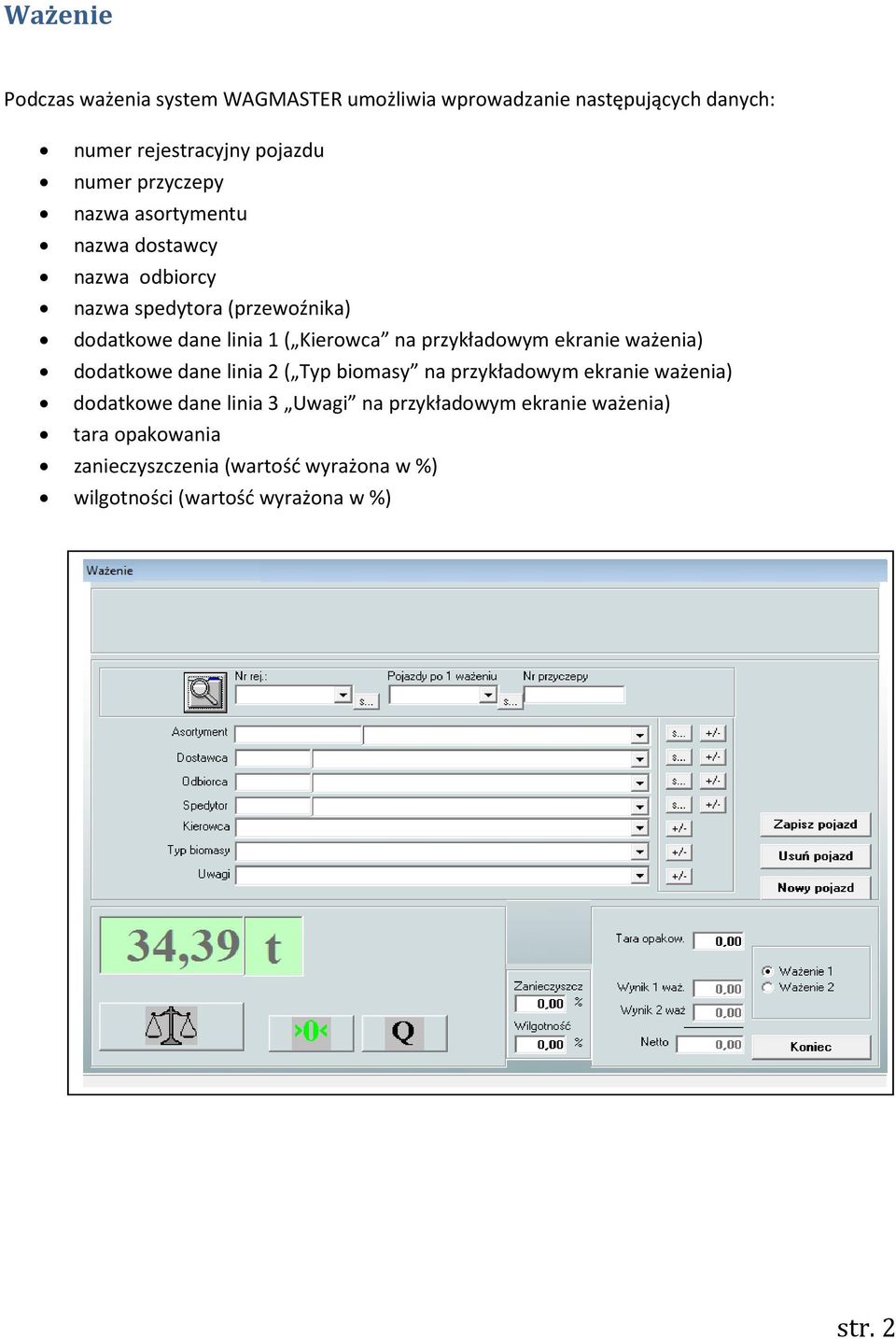 przykładowym ekranie ważenia) dodatkowe dane linia 2 ( Typ biomasy na przykładowym ekranie ważenia) dodatkowe dane linia 3