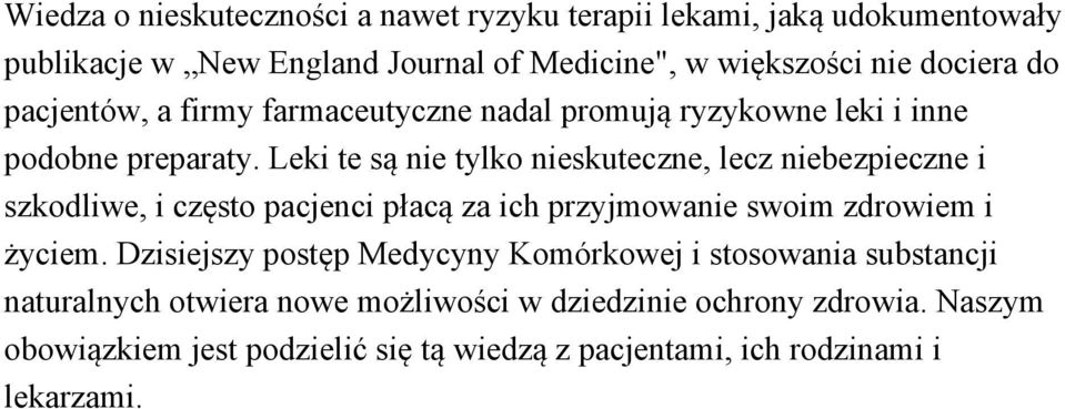 Leki te są nie tylko nieskuteczne, lecz niebezpieczne i szkodliwe, i często pacjenci płacą za ich przyjmowanie swoim zdrowiem i życiem.