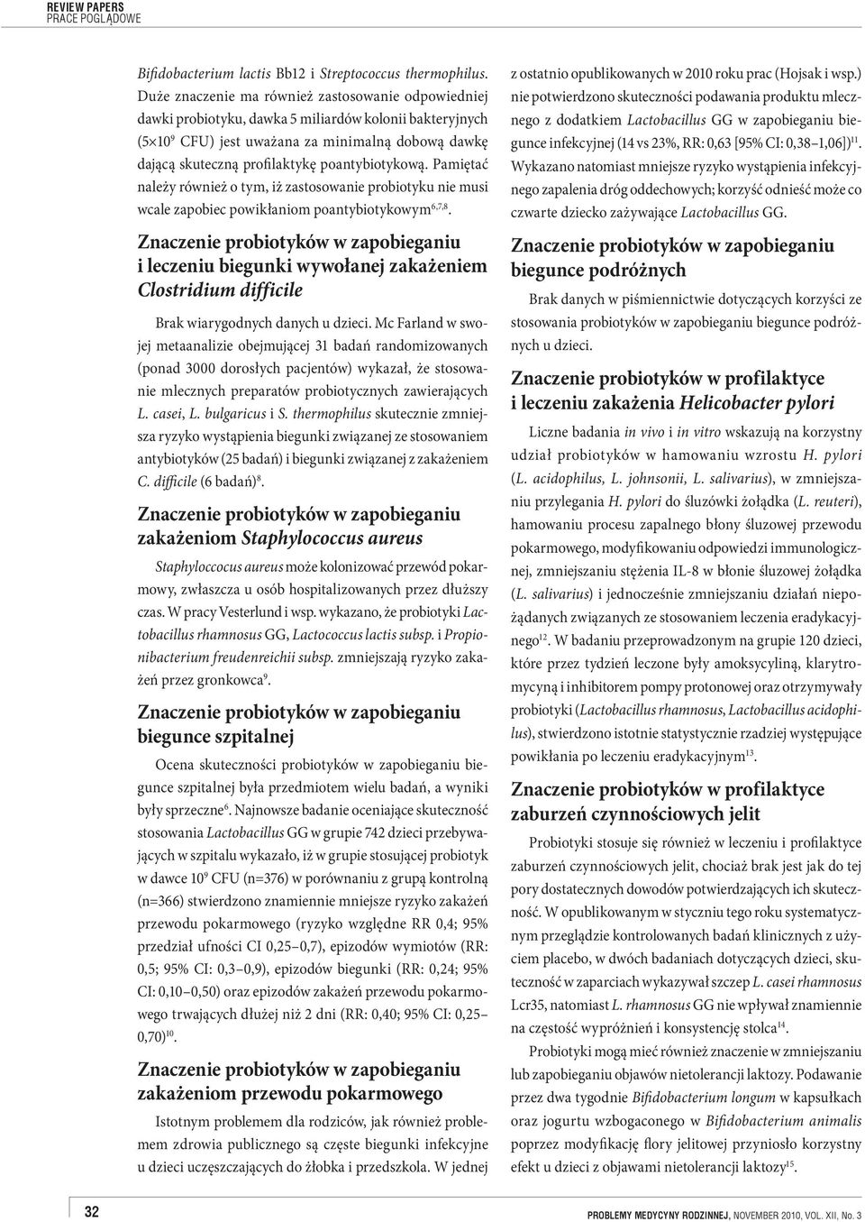 poantybiotykową. Pamiętać należy również o tym, iż zastosowanie probiotyku nie musi wcale zapobiec powikłaniom poantybiotykowym 6,7,8.