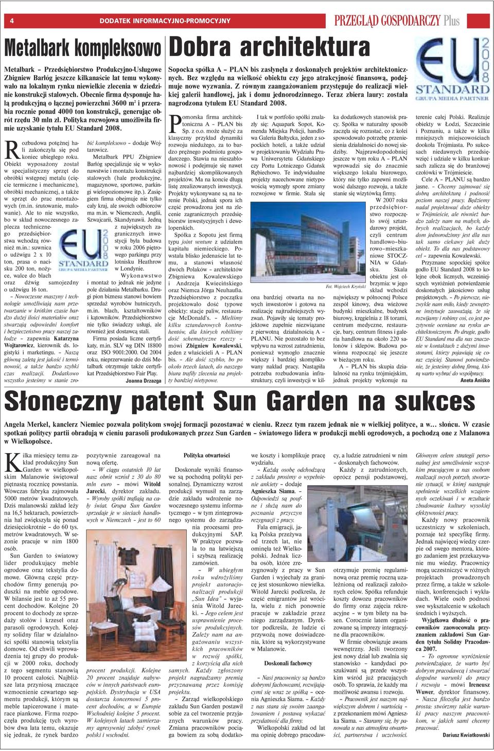 Polityka rozwojowa umożliwiła firmie uzyskanie tytułu EU Standard 2008. R Słoneczny patent Sun Garden na sukces Angela Merkel, kanclerz Niemiec pozwala politykom swojej formacji pozostawać w cieniu.