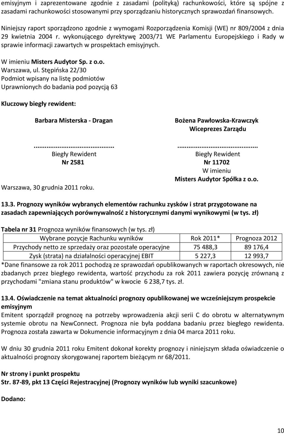 wykonującego dyrektywę 2003/71 WE Parlamentu Europejskiego i Rady w sprawie informacji zawartych w prospektach emisyjnych. W imieniu Misters Audytor Sp. z o.o. Warszawa, ul.