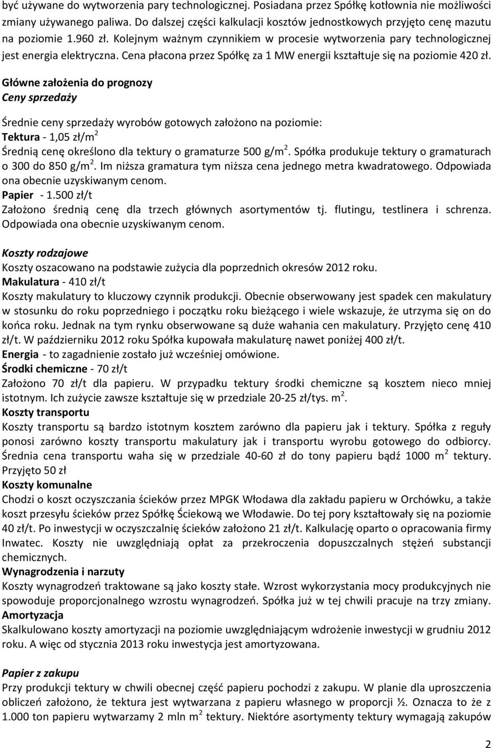 Cena płacona przez Spółkę za 1 MW energii kształtuje się na poziomie 420 zł.