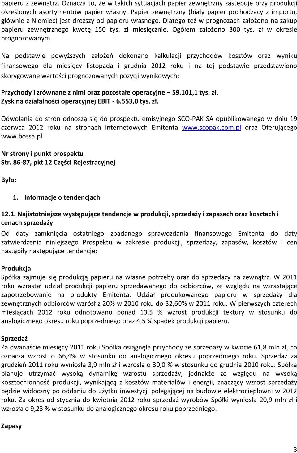 zł miesięcznie. Ogółem założono 300 tys. zł w okresie prognozowanym.