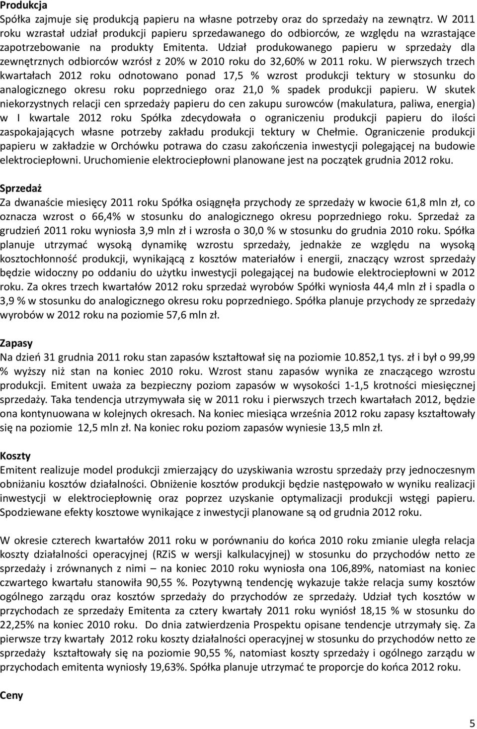 Udział produkowanego papieru w sprzedaży dla zewnętrznych odbiorców wzrósł z 20% w 2010 roku do 32,60% w 2011 roku.