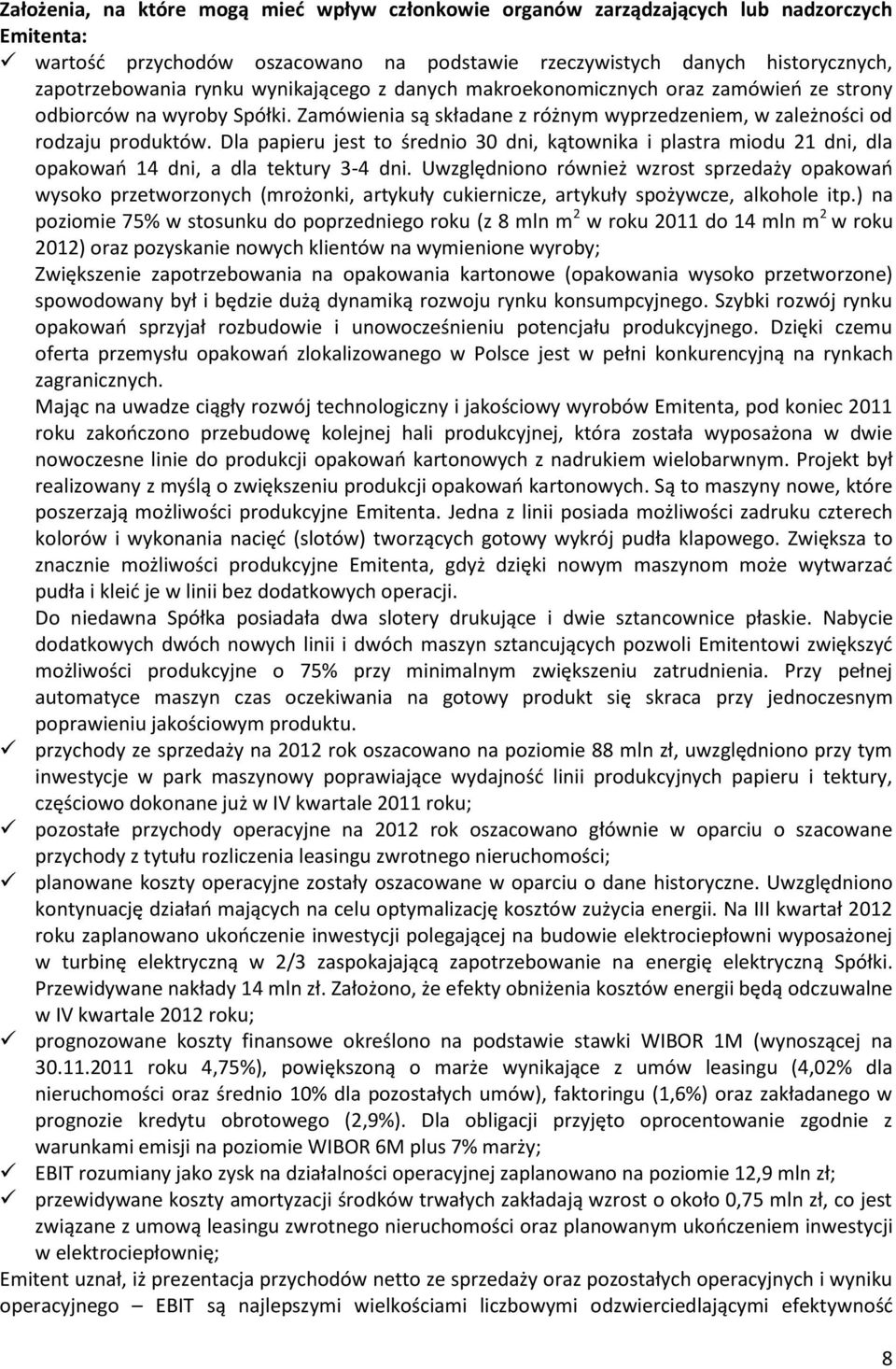 Dla papieru jest to średnio 30 dni, kątownika i plastra miodu 21 dni, dla opakowań 14 dni, a dla tektury 3-4 dni.