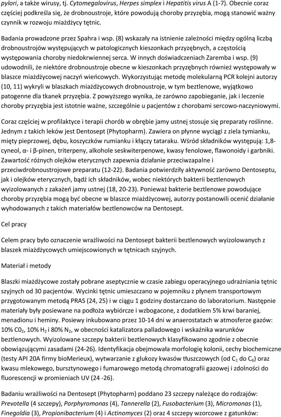 (8) wskazały na istnienie zależności między ogólną liczbą drobnoustrojów występujących w patologicznych kieszonkach przyzębnych, a częstością występowania choroby niedokrwiennej serca.