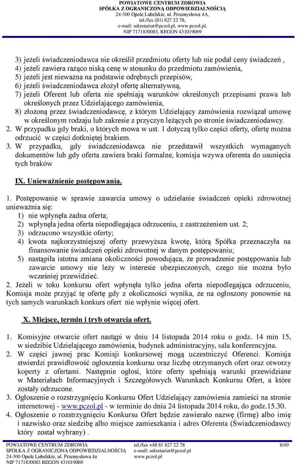 przepisami prawa lub określonych przez Udzielającego zamówienia, 8) złożoną przez świadczeniodawcę, z którym Udzielający zamówienia rozwiązał umowę w określonym rodzaju lub zakresie z przyczyn