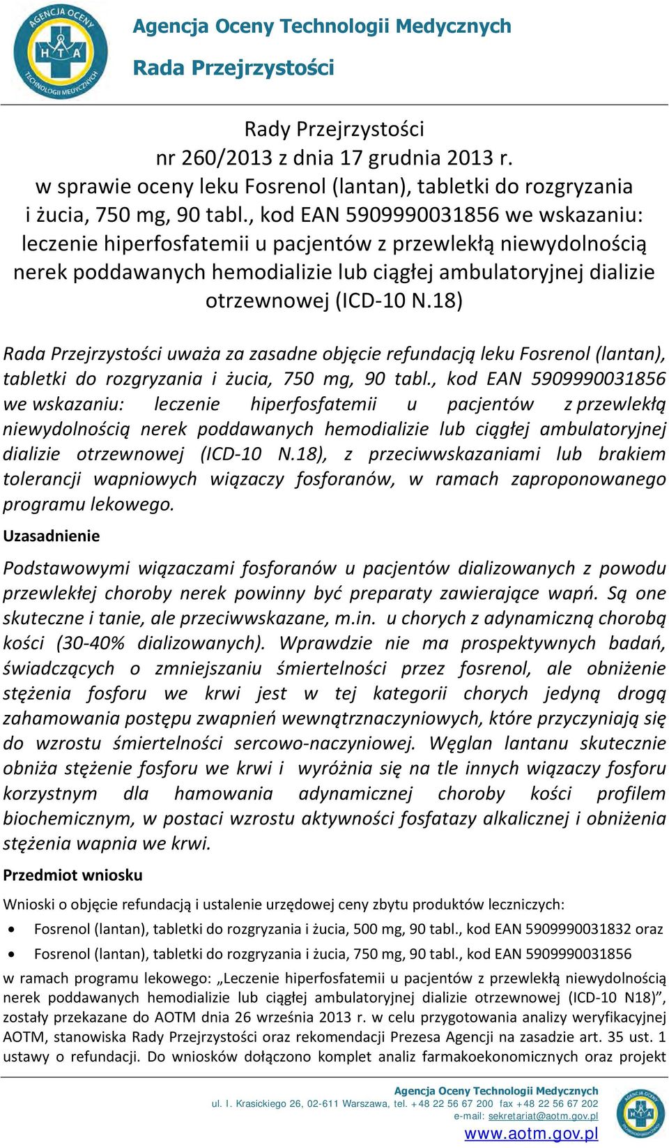 , kod EAN 5909990031856 we wskazaniu: leczenie hiperfosfatemii u pacjentów z przewlekłą niewydolnością nerek poddawanych hemodializie lub ciągłej ambulatoryjnej dializie otrzewnowej (ICD-10 N.