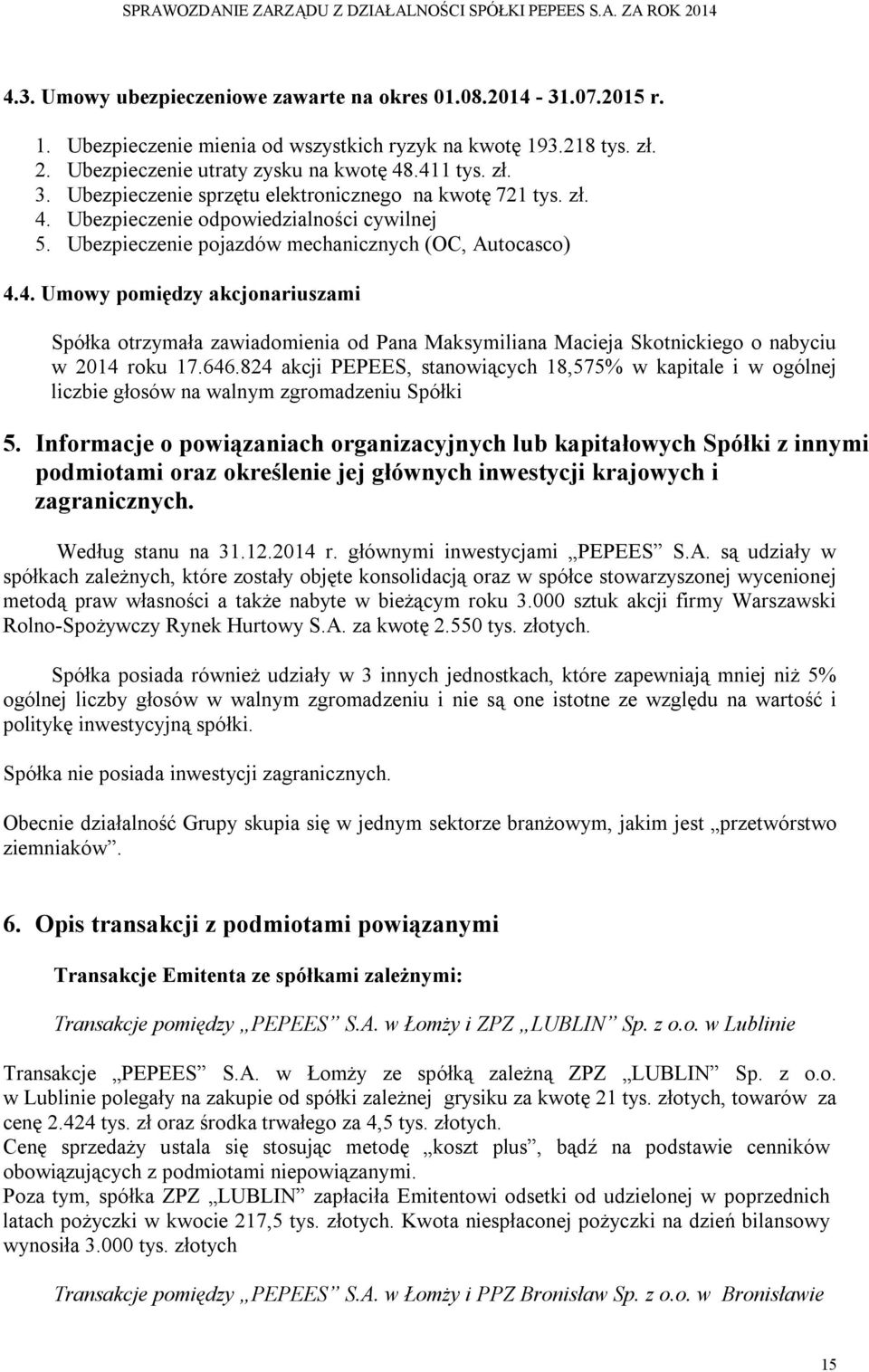 646.824 akcji PEPEES, stanowiących 18,575% w kapitale i w ogólnej liczbie głosów na walnym zgromadzeniu Spółki 5.