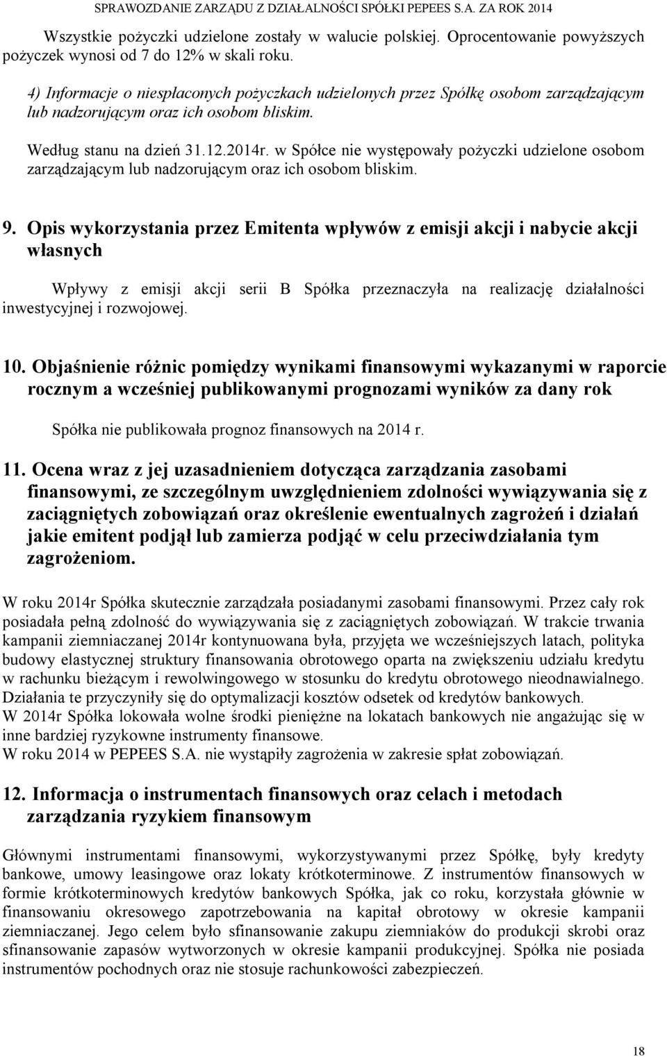 w Spółce nie występowały pożyczki udzielone osobom zarządzającym lub nadzorującym oraz ich osobom bliskim. 9.