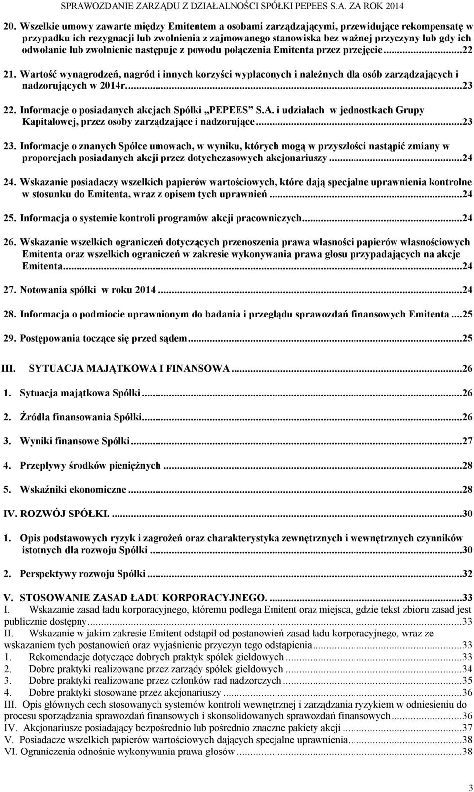 Wartość wynagrodzeń, nagród i innych korzyści wypłaconych i należnych dla osób zarządzających i nadzorujących w 2014r...23 22. Informacje o posiadanych akcjach Spółki PEPEES S.A.