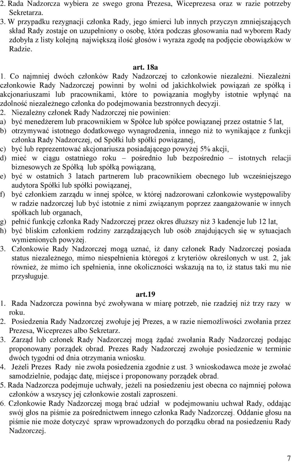 największą ilość głosów i wyraża zgodę na podjęcie obowiązków w Radzie. art. 18a 1. Co najmniej dwóch członków Rady Nadzorczej to członkowie niezależni.