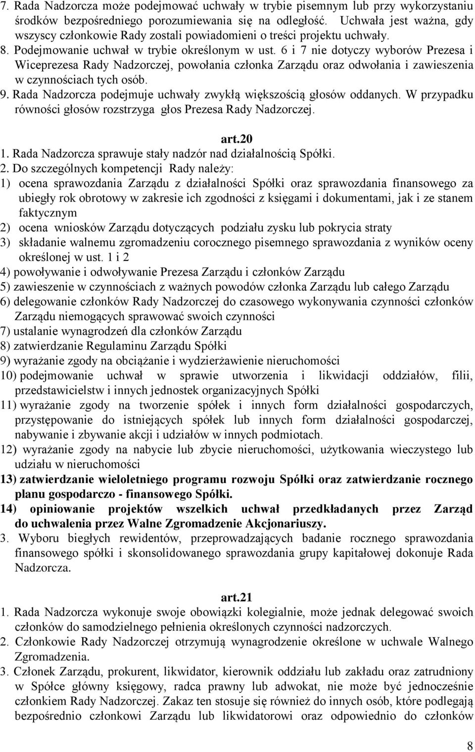 6 i 7 nie dotyczy wyborów Prezesa i Wiceprezesa Rady Nadzorczej, powołania członka Zarządu oraz odwołania i zawieszenia w czynnościach tych osób. 9.