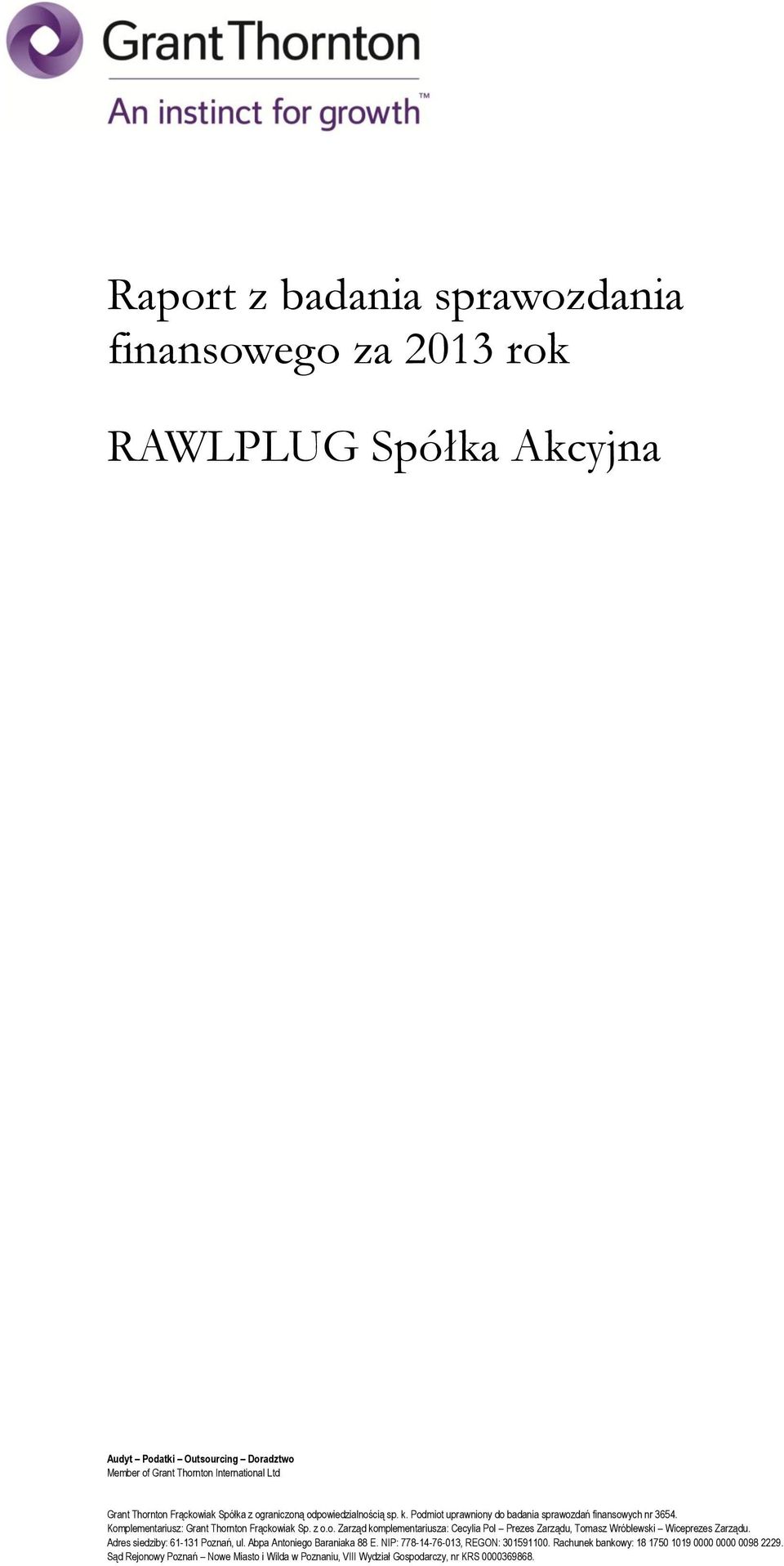 Adres siedziby: 61-131 Poznań, ul. Abpa Antoniego Baraniaka 88 E. NIP: 778-14-76-013, REGON: 301591100. Rachunek bankowy: 18 1750 1019 0000 0000 0098 2229.