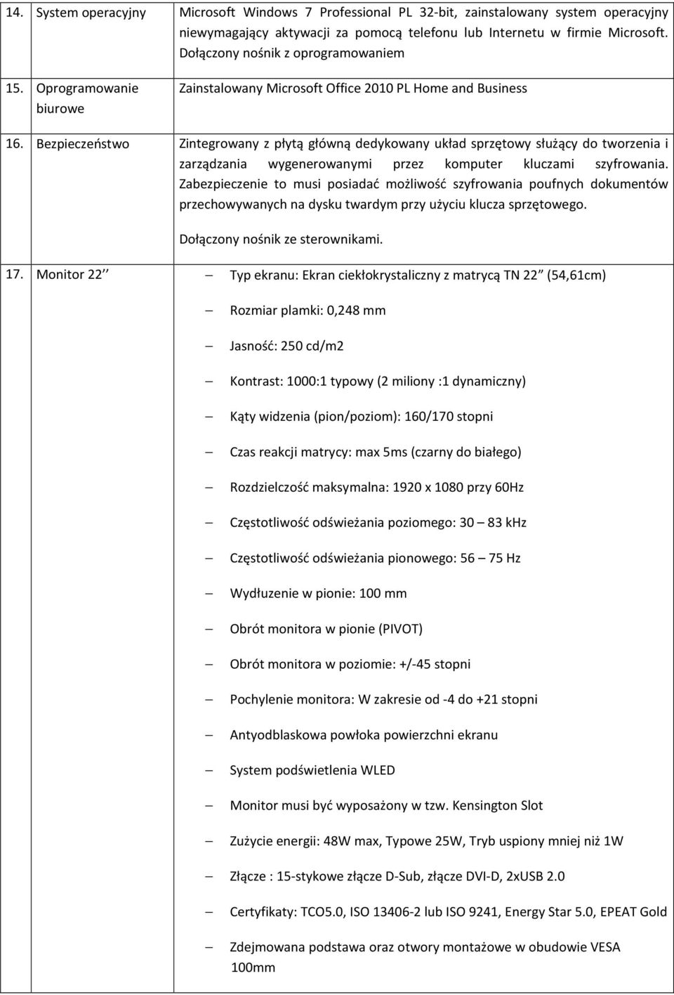 Bezpieczeństwo Zintegrowany z płytą główną dedykowany układ sprzętowy służący do tworzenia i zarządzania wygenerowanymi przez komputer kluczami szyfrowania.