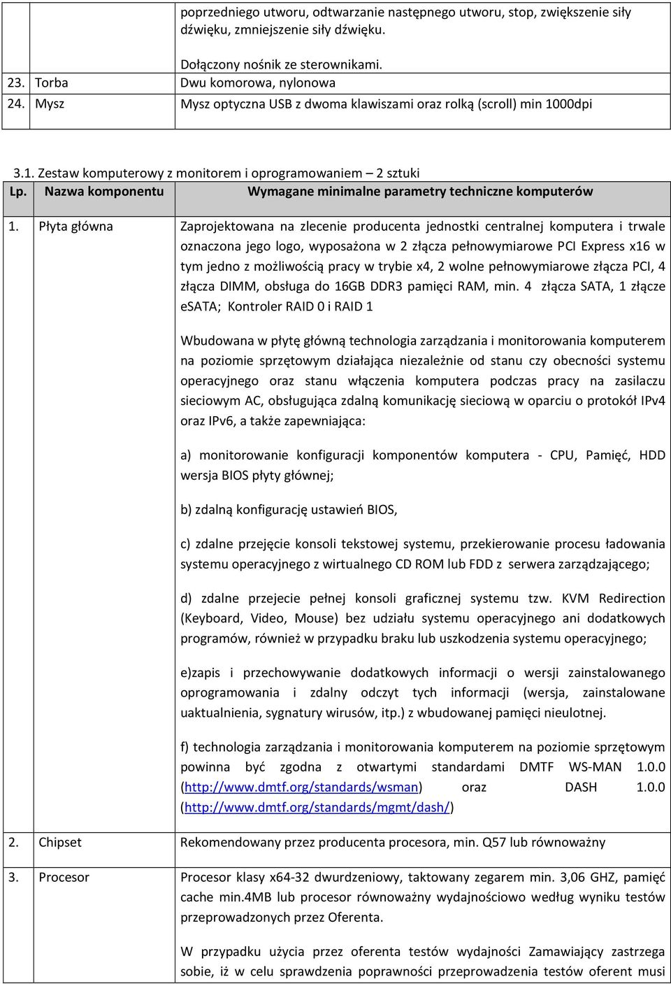 Nazwa komponentu Wymagane minimalne parametry techniczne komputerów 1.