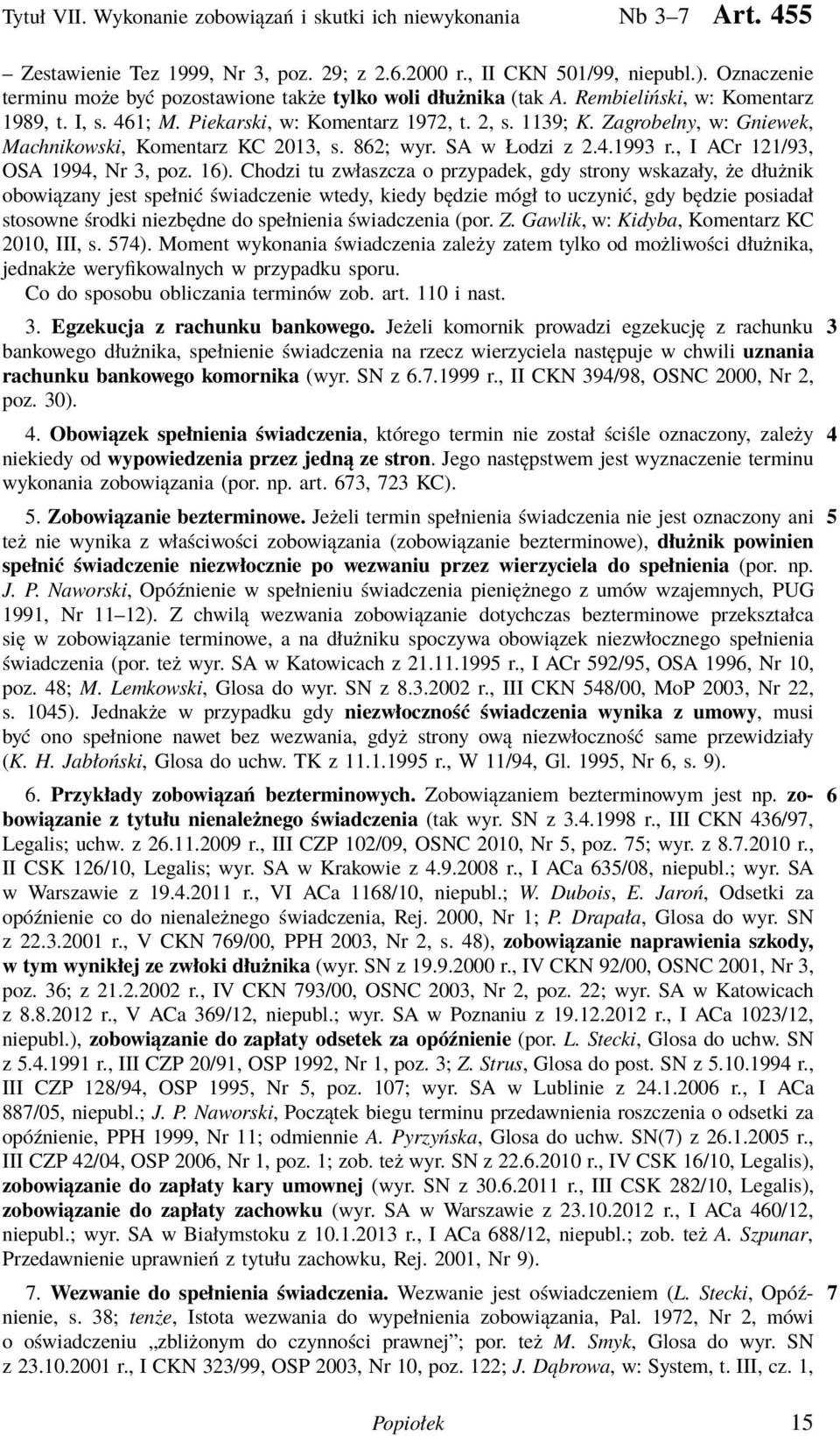 Zagrobelny, w:gniewek, Machnikowski, Komentarz KC 2013, s. 862; wyr. SA w Łodzi z 2.4.1993 r., I ACr 121/93, OSA 1994, Nr 3, poz. 16).
