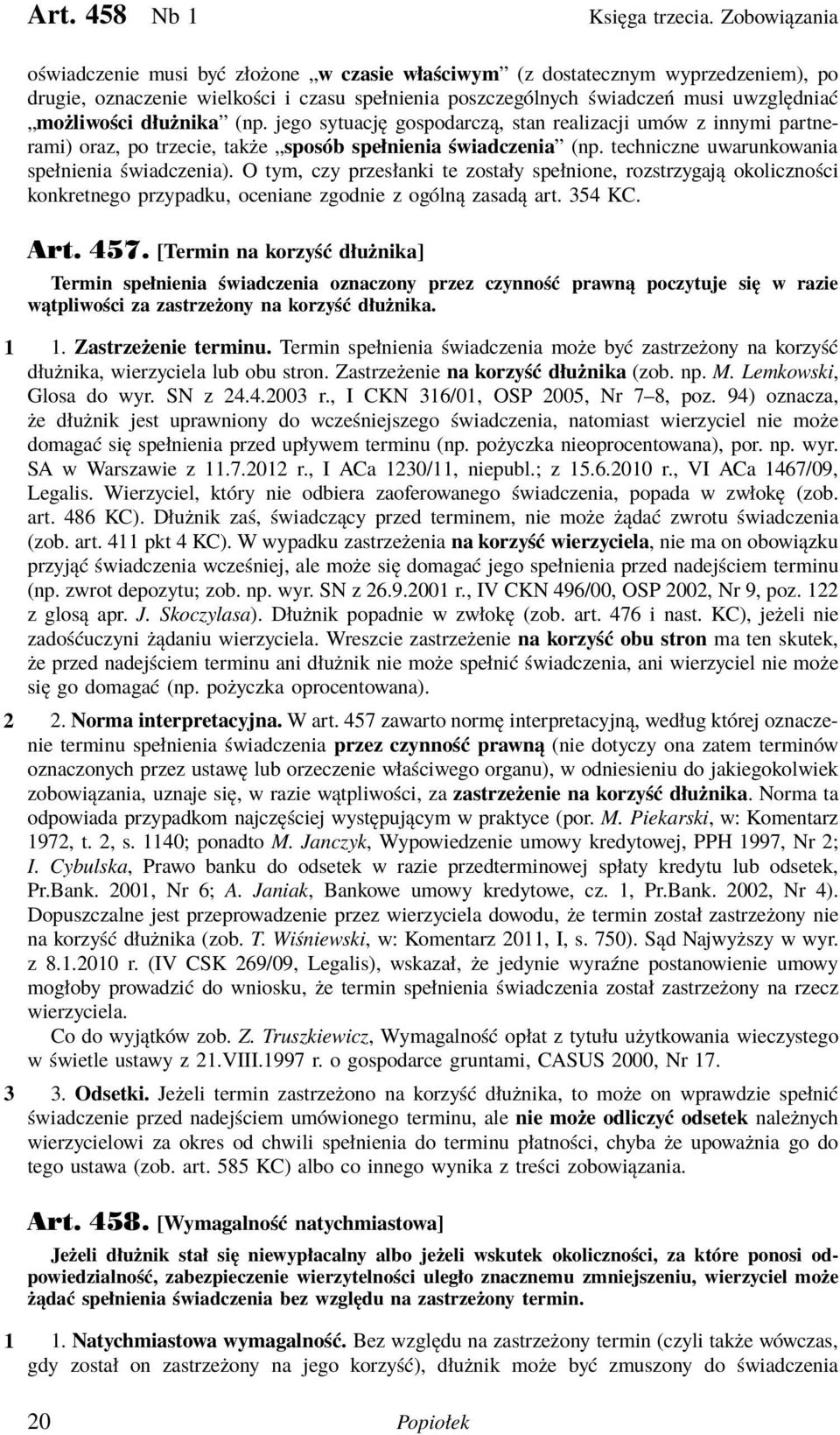 dłużnika (np. jego sytuację gospodarczą, stan realizacji umów z innymi partnerami) oraz, po trzecie, także sposób spełnienia świadczenia (np. techniczne uwarunkowania spełnienia świadczenia).