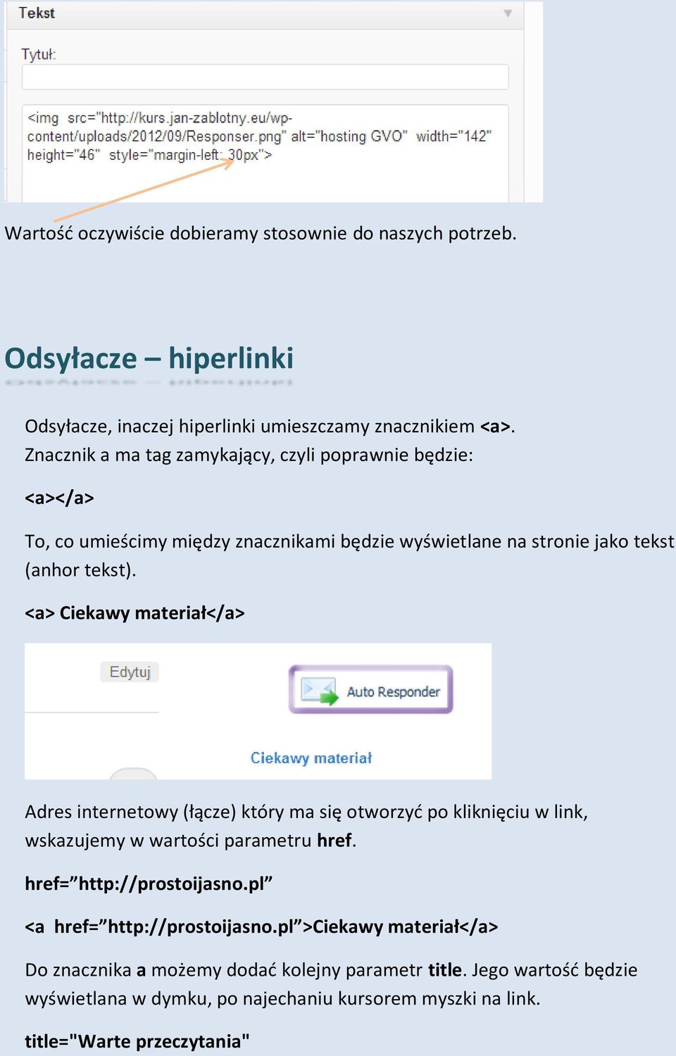 <a> Ciekawy materiał</a> Adres internetowy (łącze) który ma się otworzyć po kliknięciu w link, wskazujemy w wartości parametru href. href= http://prostoijasno.