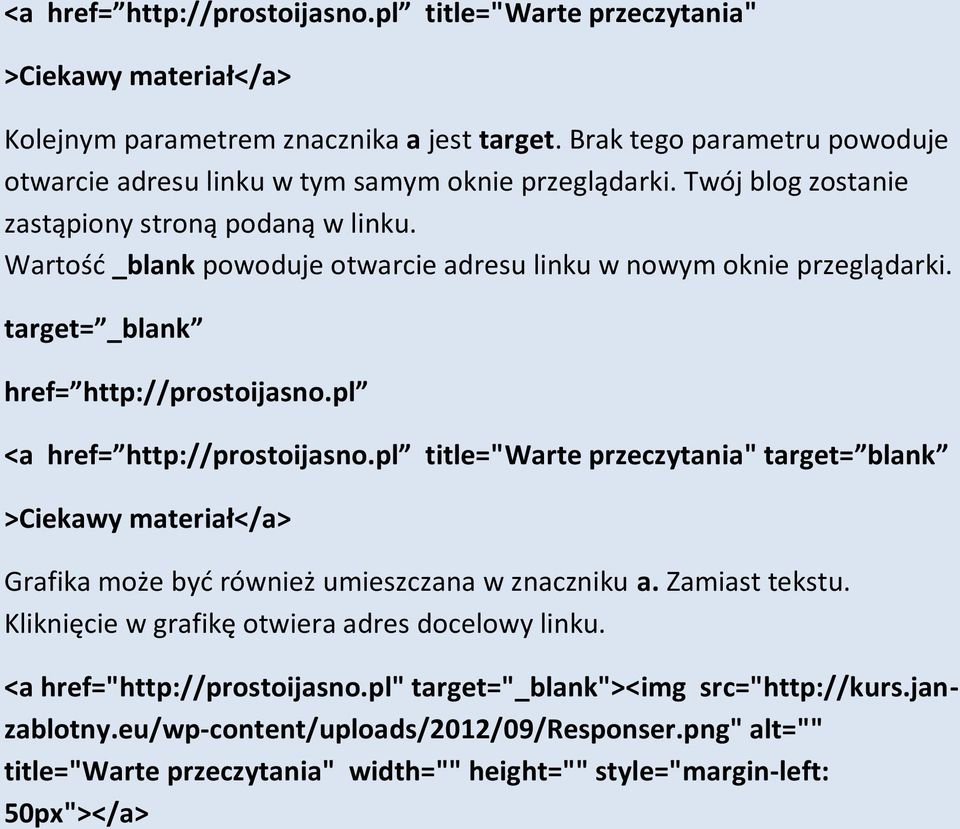 Wartość _blank powoduje otwarcie adresu linku w nowym oknie przeglądarki. target= _blank href= http://prostoijasno.pl <a href= http://prostoijasno.