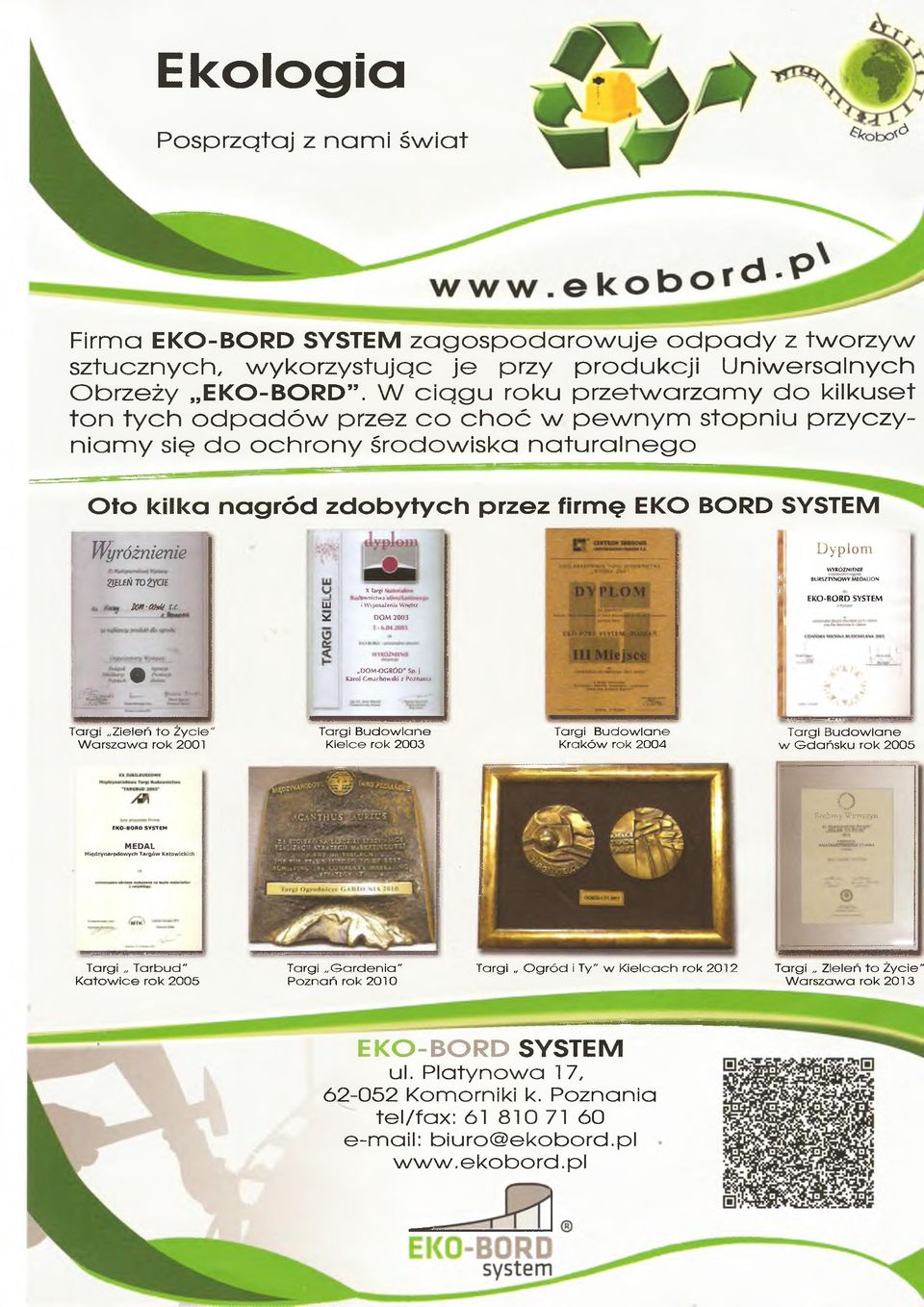 rz e z firm ę EKO BORD SYSTEM íi: Wyróżnienie mtińtożyae & m-cmm, X Targi A ownictwa i UJ i Wyposażenia Wnęlre ^ D O M 2003 S j i Dyplom WYRÓŻNIENIE BURSZTYNOWY MEDALION EKO-BORD SYSTEM # DOM -OGRÓD"