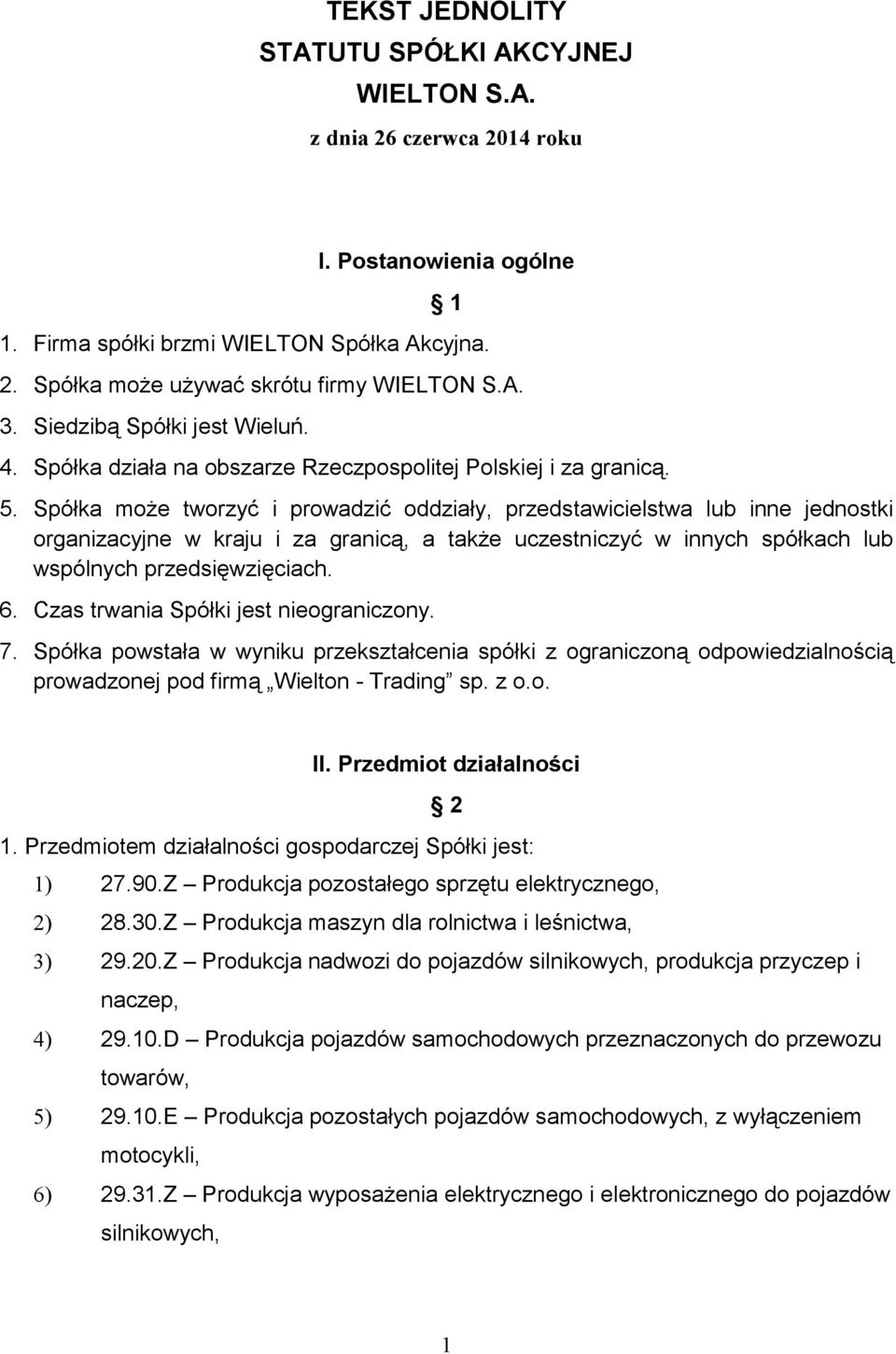 Spółka moŝe tworzyć i prowadzić oddziały, przedstawicielstwa lub inne jednostki organizacyjne w kraju i za granicą, a takŝe uczestniczyć w innych spółkach lub wspólnych przedsięwzięciach. 6.