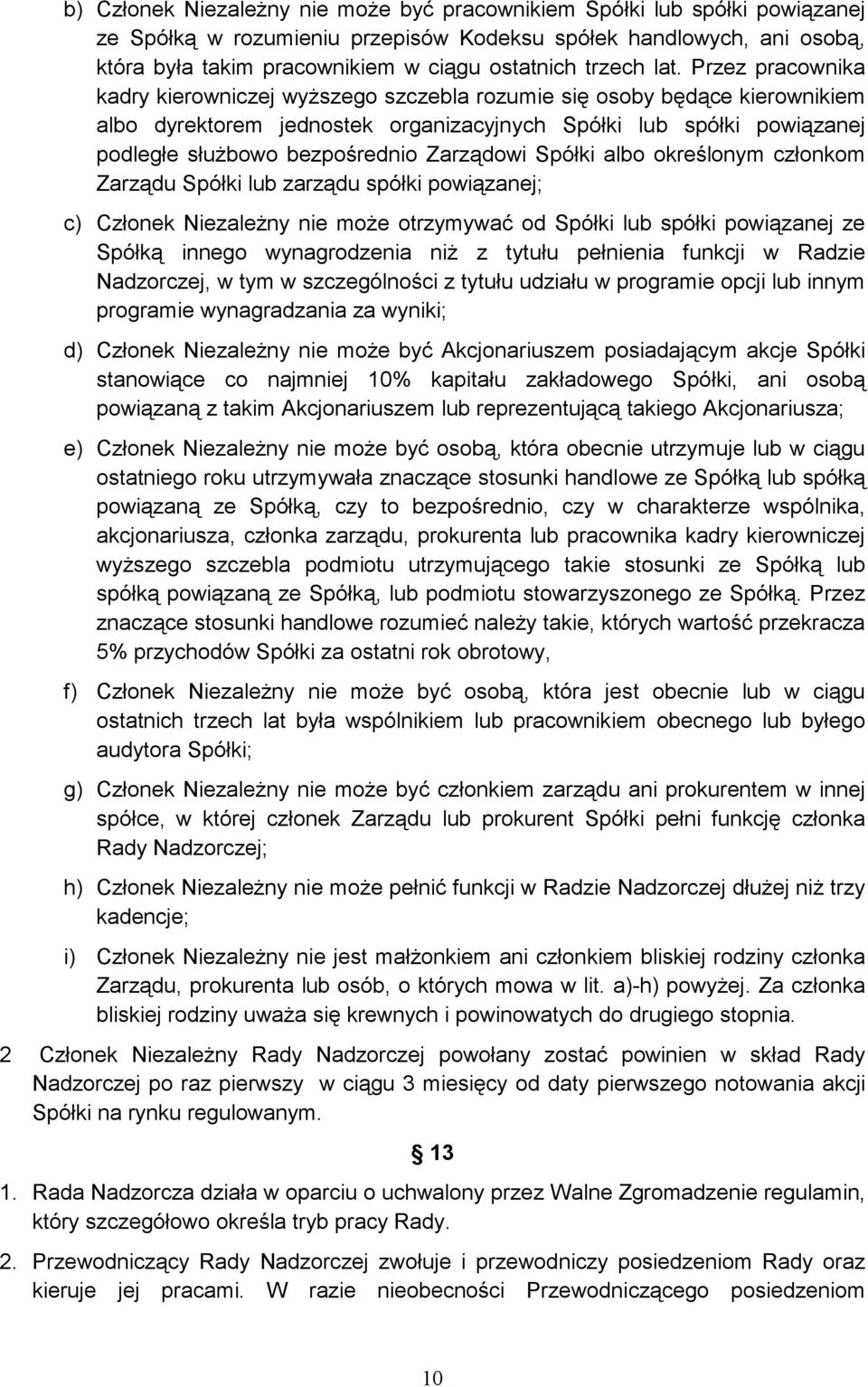 Przez pracownika kadry kierowniczej wyŝszego szczebla rozumie się osoby będące kierownikiem albo dyrektorem jednostek organizacyjnych Spółki lub spółki powiązanej podległe słuŝbowo bezpośrednio