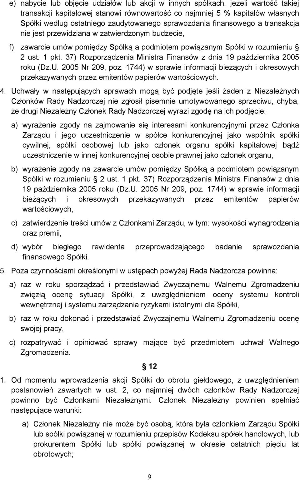 37) Rozporządzenia Ministra Finansów z dnia 19 października 2005 roku (Dz.U. 2005 Nr 209, poz. 1744) w sprawie informacji bieŝących i okresowych przekazywanych przez emitentów papierów wartościowych.