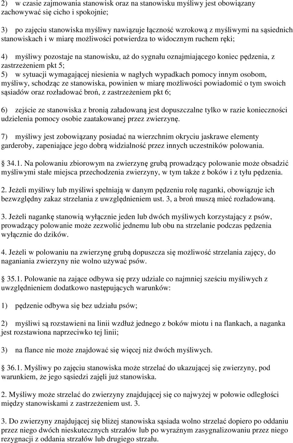 wymagającej niesienia w nagłych wypadkach pomocy innym osobom, myśliwy, schodząc ze stanowiska, powinien w miarę możliwości powiadomić o tym swoich sąsiadów oraz rozładować broń, z zastrzeżeniem pkt