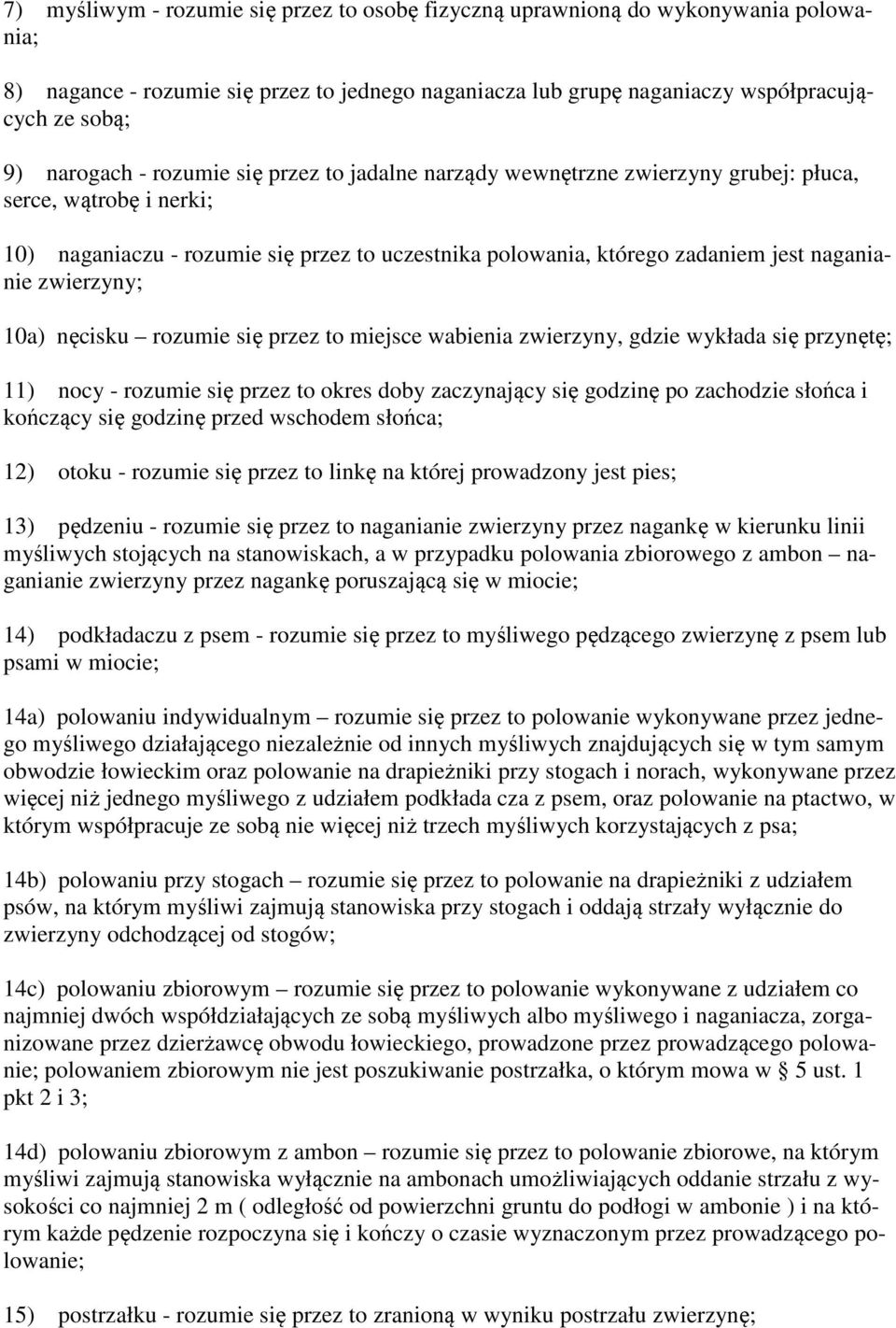 zwierzyny; 10a) nęcisku rozumie się przez to miejsce wabienia zwierzyny, gdzie wykłada się przynętę; 11) nocy - rozumie się przez to okres doby zaczynający się godzinę po zachodzie słońca i kończący