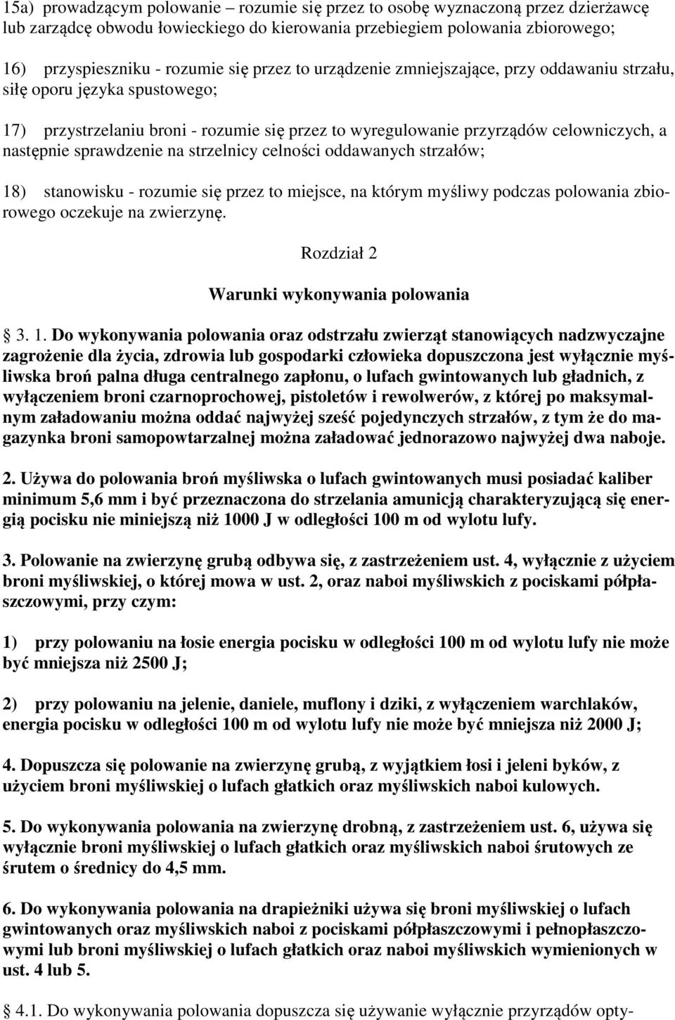 na strzelnicy celności oddawanych strzałów; 18) stanowisku - rozumie się przez to miejsce, na którym myśliwy podczas polowania zbiorowego oczekuje na zwierzynę.