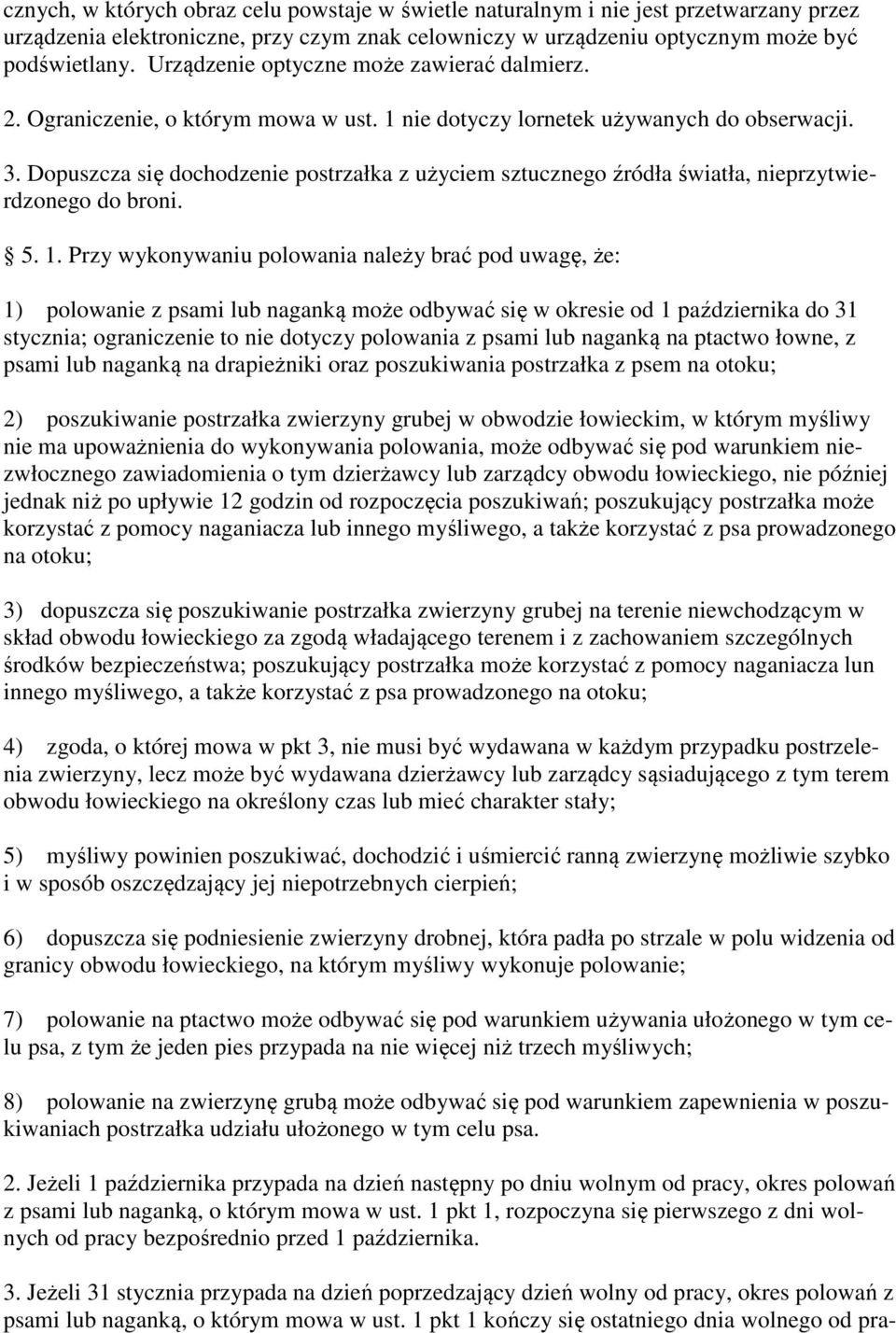 Dopuszcza się dochodzenie postrzałka z użyciem sztucznego źródła światła, nieprzytwierdzonego do broni. 5. 1.