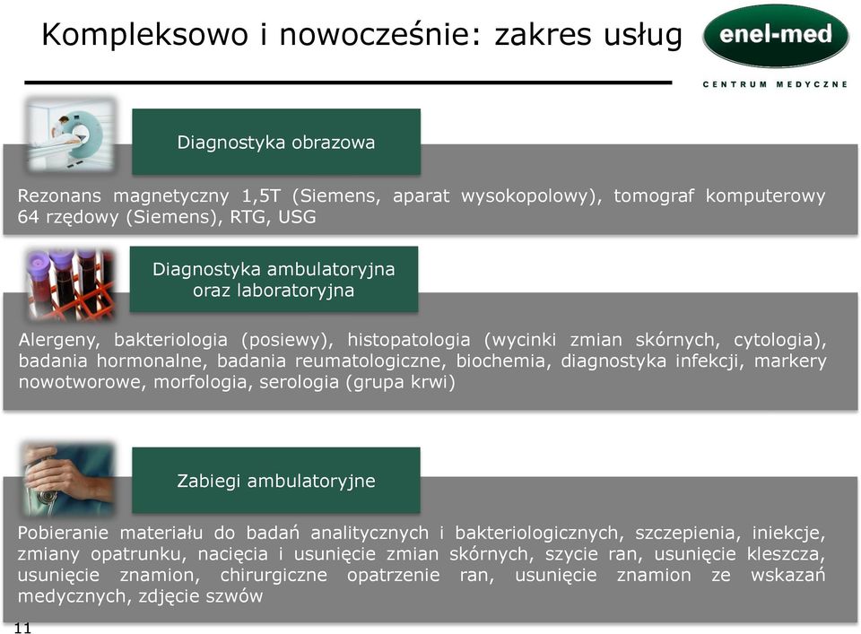 diagnostyka infekcji, markery nowotworowe, morfologia, serologia (grupa krwi) Zabiegi ambulatoryjne Pobieranie materiału do badań analitycznych i bakteriologicznych, szczepienia,