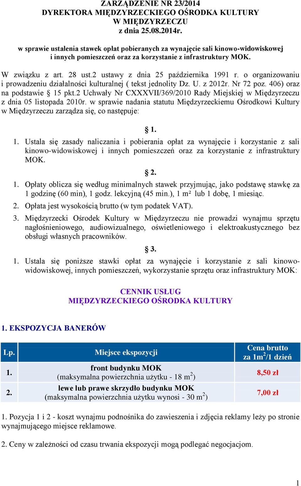 2 ustawy z dnia 25 października 1991 r. o organizowaniu i prowadzeniu działalności kulturalnej ( tekst jednolity Dz. U. z 2012r. Nr 72 poz. 06) oraz na podstawie 15 pkt.