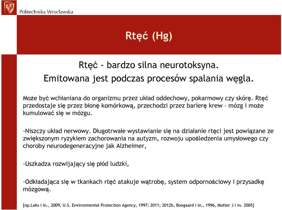 Długotrwałe wystawianie się na działanie rtęci jest powiązane ze zwiększonym ryzykiem zachorowania na autyzm, rozwoju upośledzenia umysłowego czy choroby neurodegeneracyjne jak