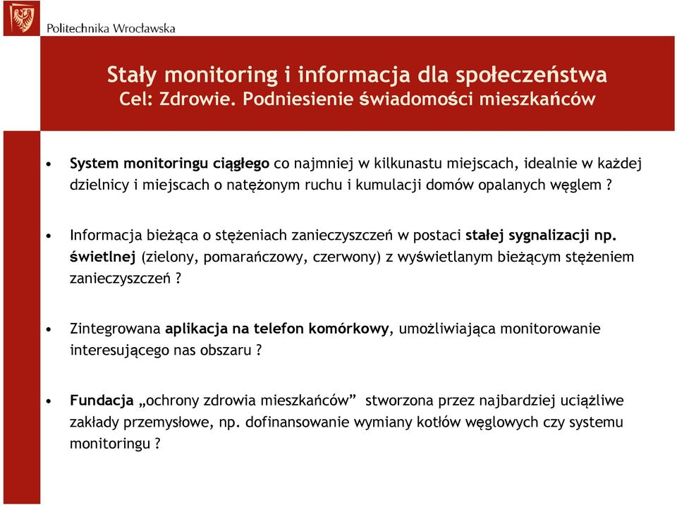 domów opalanych węglem? Informacja bieżąca o stężeniach zanieczyszczeń w postaci stałej sygnalizacji np.