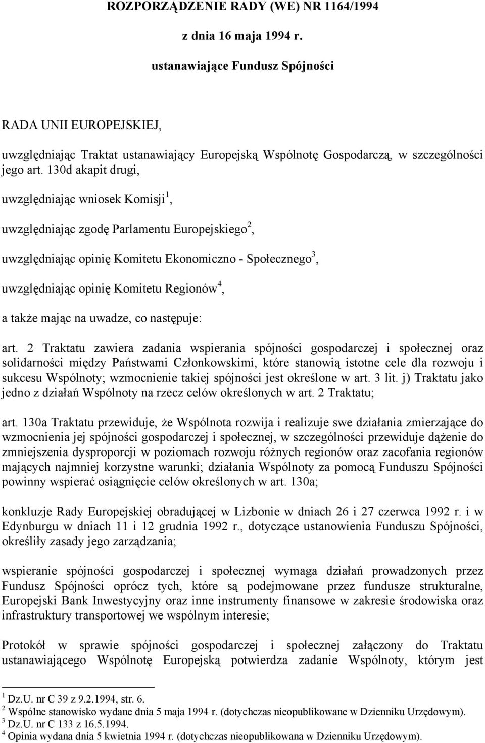 130d akapit drugi, uwzględniając wniosek Komisji 1, uwzględniając zgodę Parlamentu Europejskiego 2, uwzględniając opinię Komitetu Ekonomiczno - Społecznego 3, uwzględniając opinię Komitetu Regionów