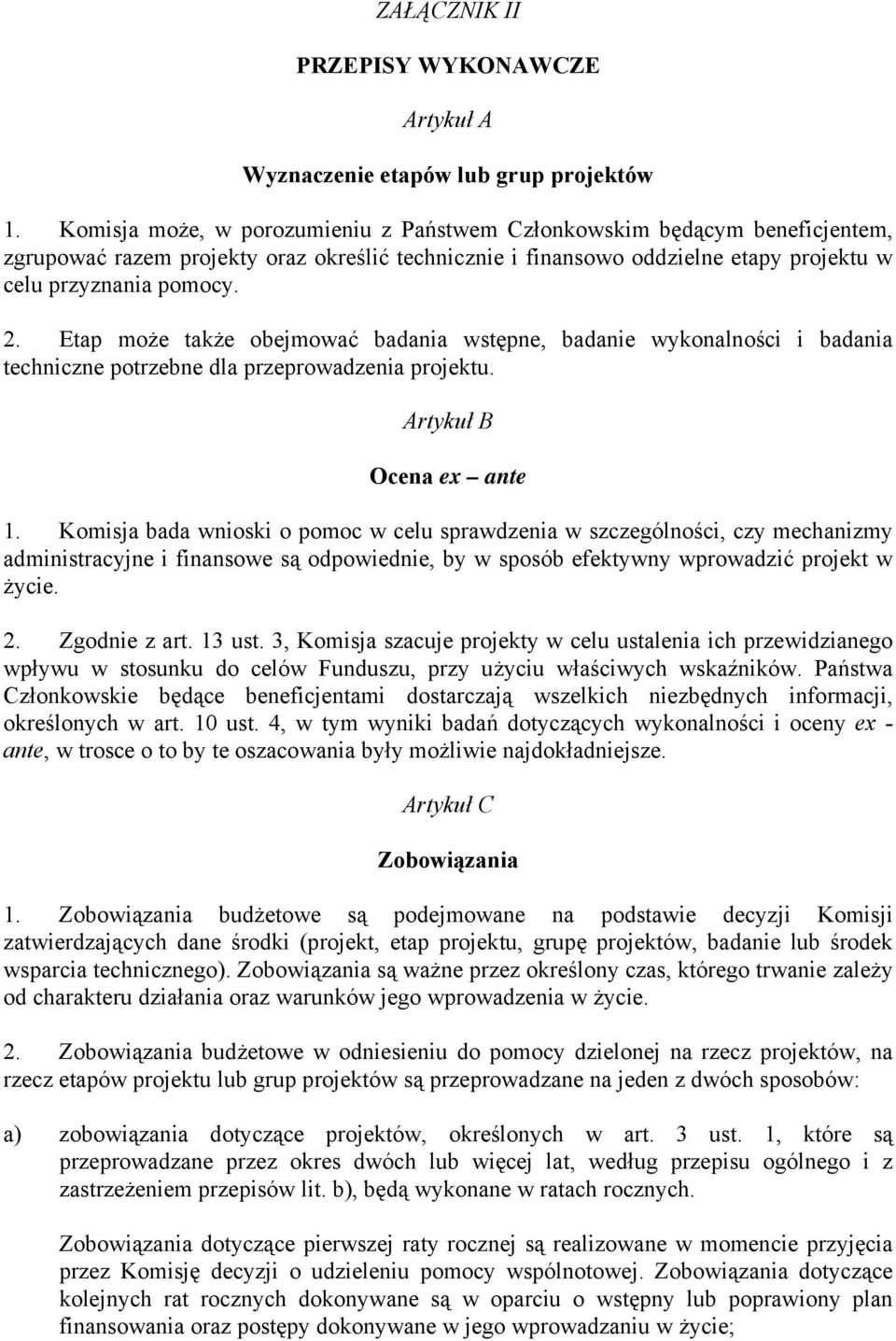 Etap może także obejmować badania wstępne, badanie wykonalności i badania techniczne potrzebne dla przeprowadzenia projektu. Artykuł B Ocena ex ante 1.