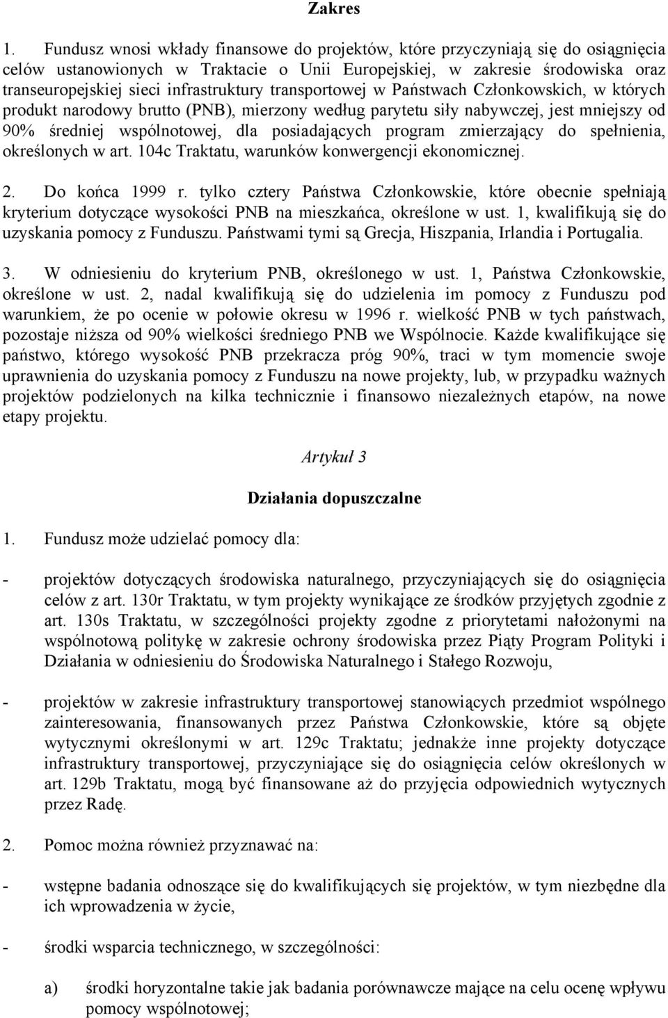 infrastruktury transportowej w Państwach Członkowskich, w których produkt narodowy brutto (PNB), mierzony według parytetu siły nabywczej, jest mniejszy od 90% średniej wspólnotowej, dla posiadających