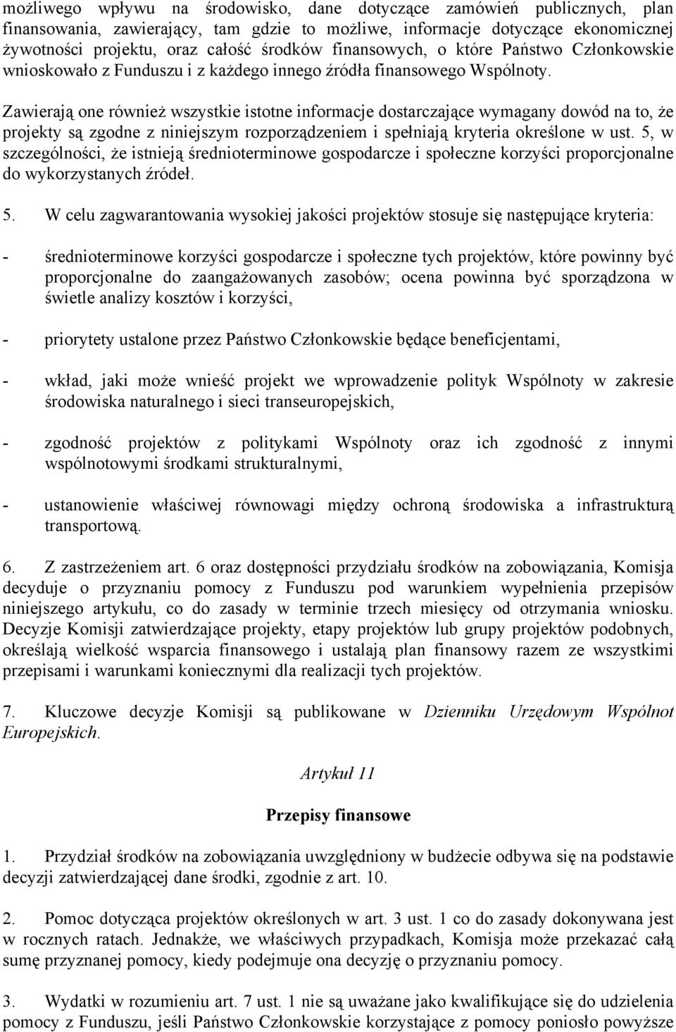 Zawierają one również wszystkie istotne informacje dostarczające wymagany dowód na to, że projekty są zgodne z niniejszym rozporządzeniem i spełniają kryteria określone w ust.