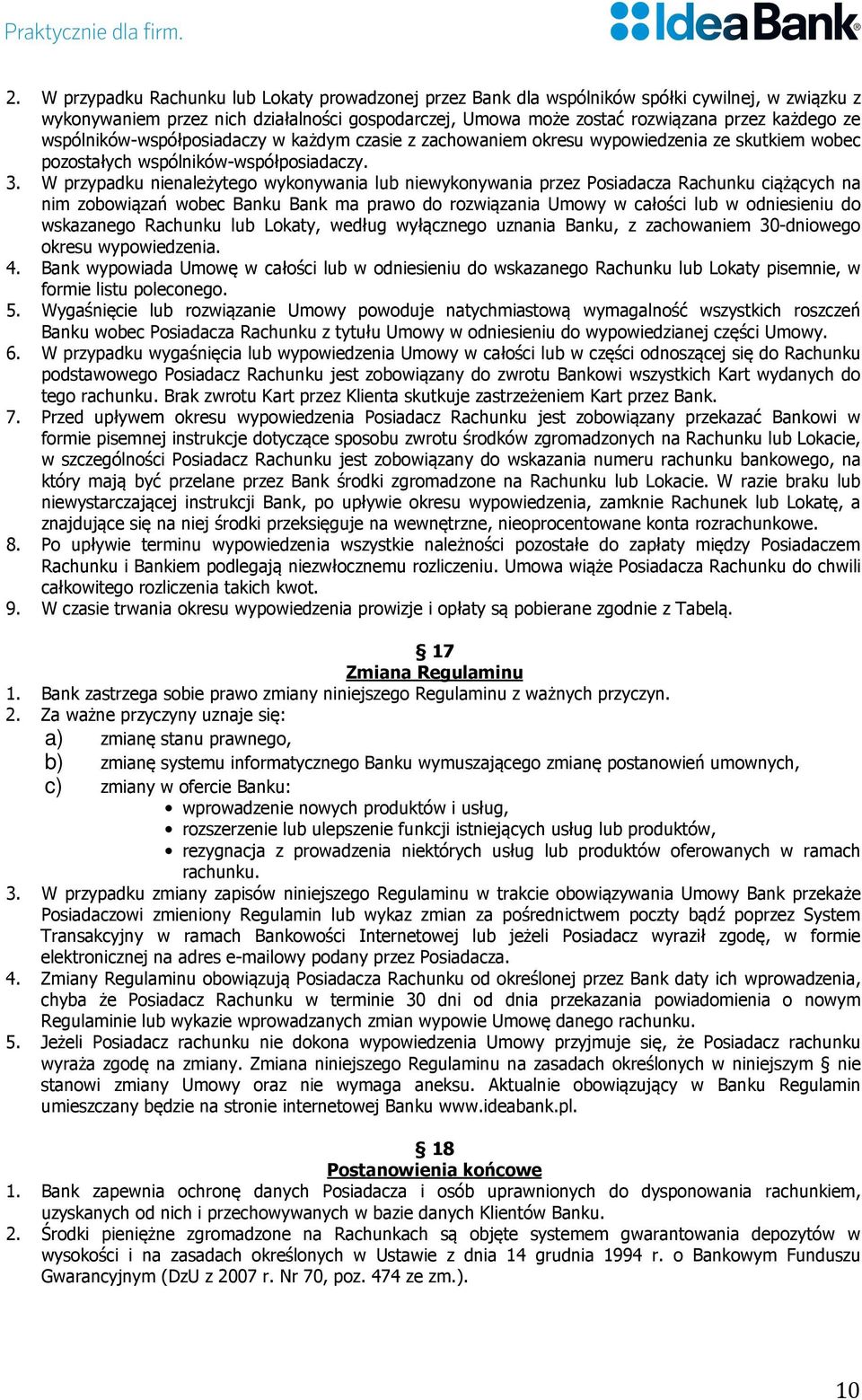 W przypadku nienależytego wykonywania lub niewykonywania przez Posiadacza Rachunku ciążących na nim zobowiązań wobec Banku Bank ma prawo do rozwiązania Umowy w całości lub w odniesieniu do wskazanego